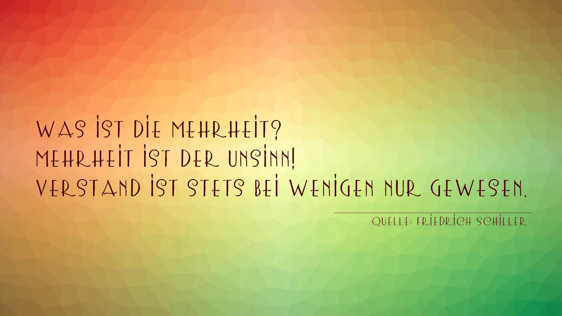 Aphorismus Nr. 1209 (von Friedrich Schiller): "Was ist die Mehrheit? Mehrheit ist der Unsinn! Verstand i [...]