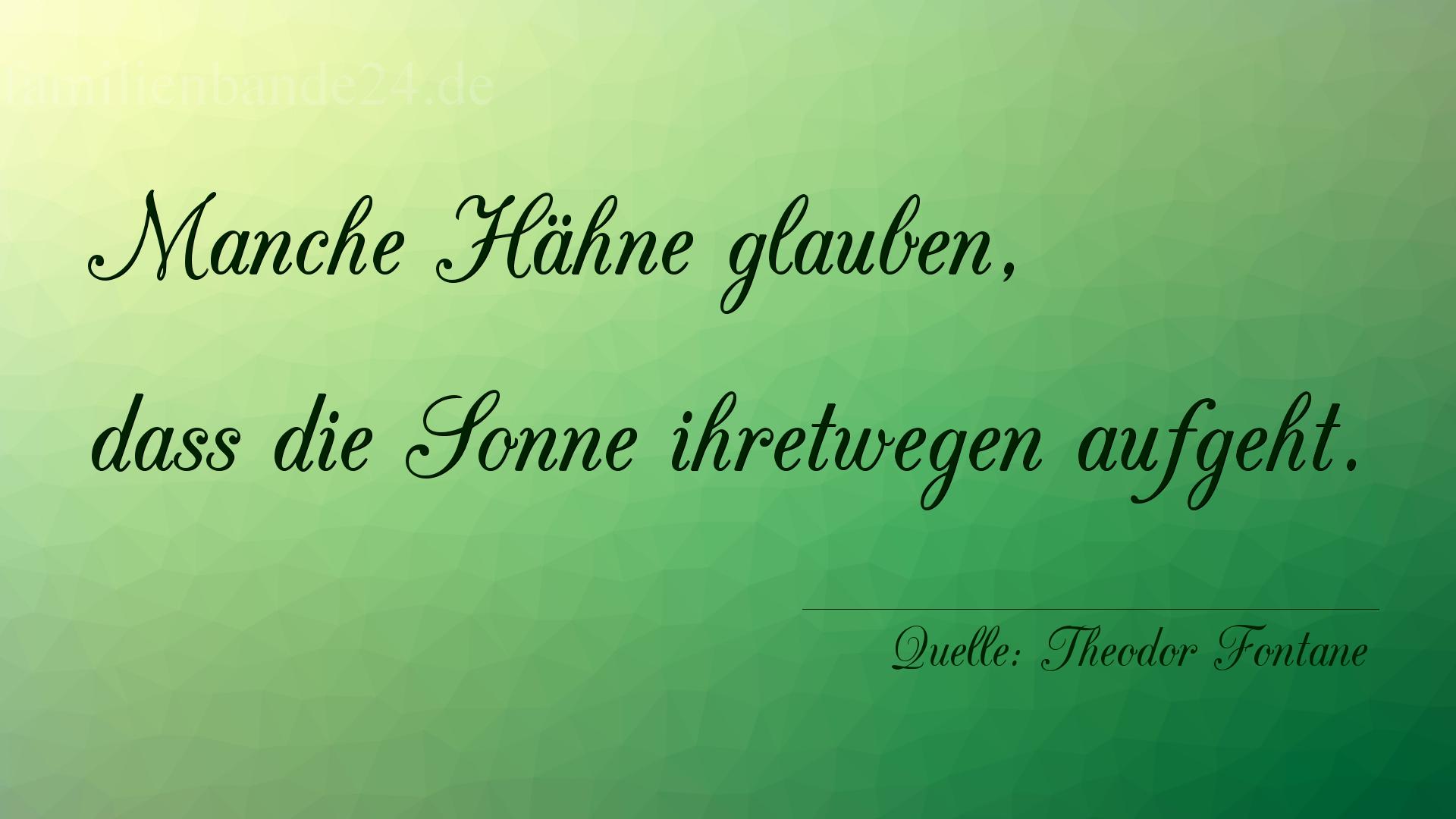 Aphorismus Nummer 1210 (von Theodor Fontane): "Manche Hähne glauben, dass die Sonne ihretwegen aufgeht. [...]