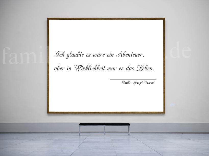 Aphorismus Nummer 1211 (von Joseph Conrad): "Ich glaubte es wäre ein Abenteuer, aber in Wirklichkeit  [...]