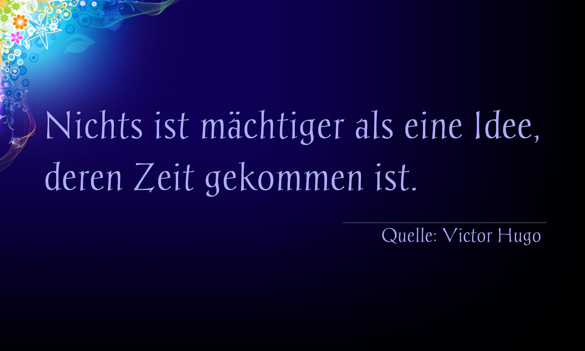 Aphorismus Nummer 1214 (von Victor Hugo): "Nichts ist mächtiger als eine Idee, deren Zeit gekommen  [...]