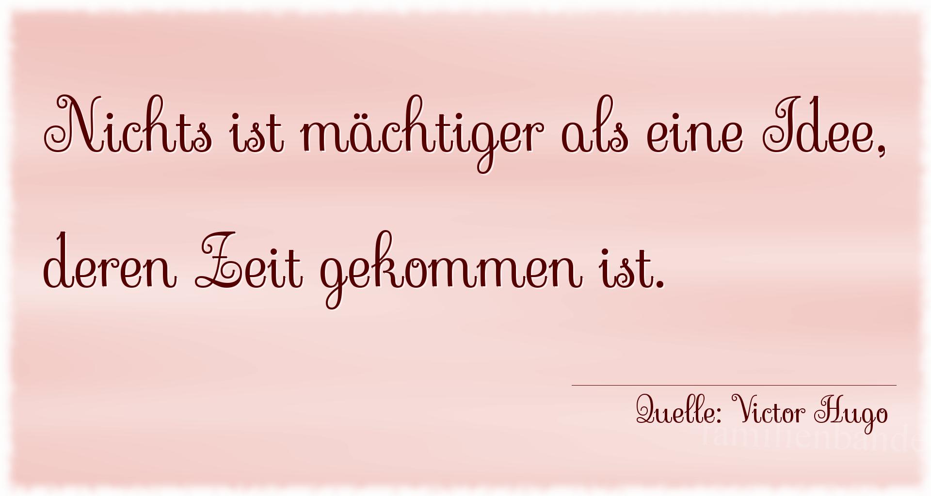 Aphorismus Nummer 1214 (von Victor Hugo): "Nichts ist mächtiger als eine Idee, deren Zeit gekommen  [...]