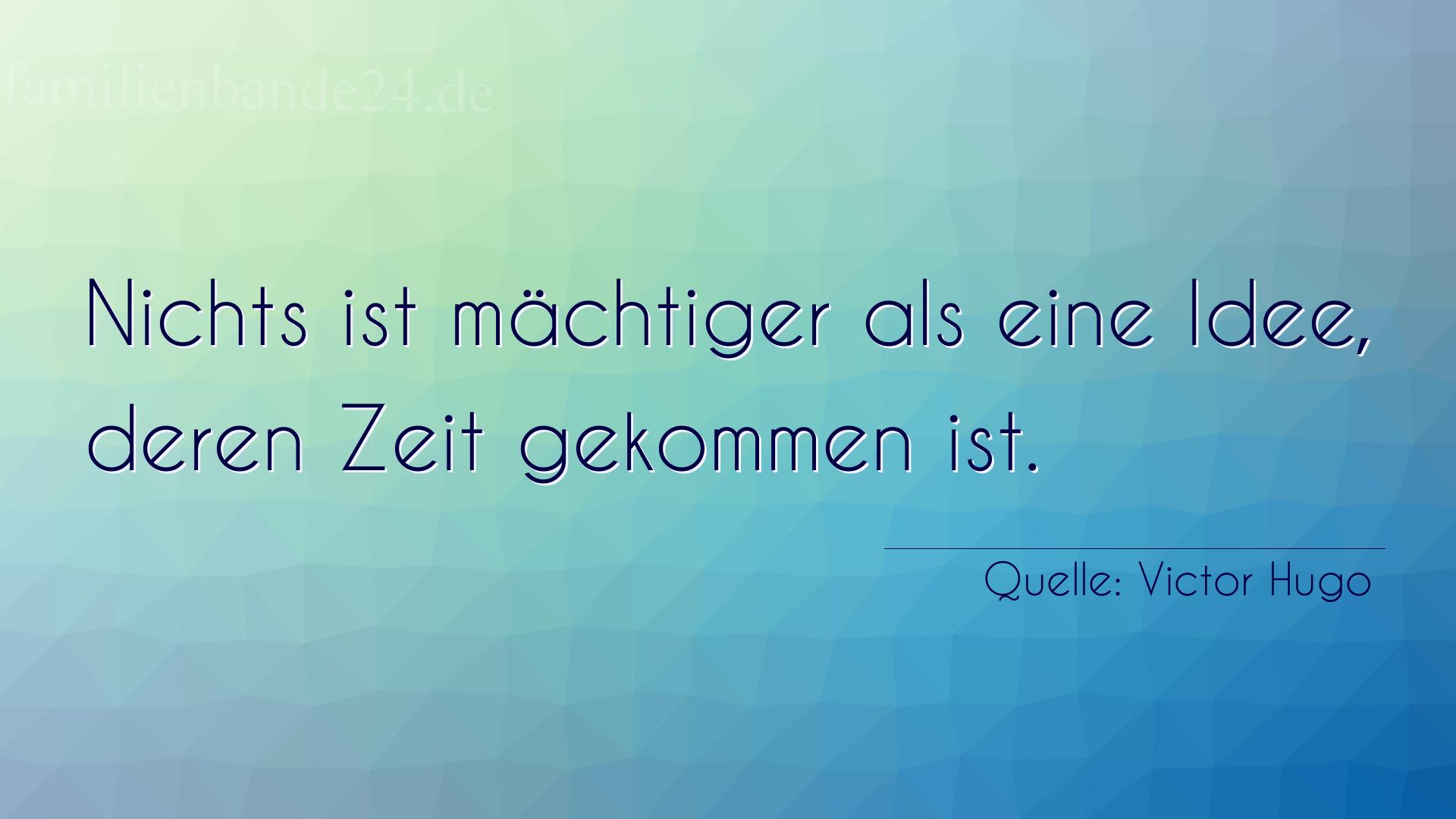 Aphorismus Nummer 1214 (von Victor Hugo): "Nichts ist mächtiger als eine Idee, deren Zeit gekommen  [...]