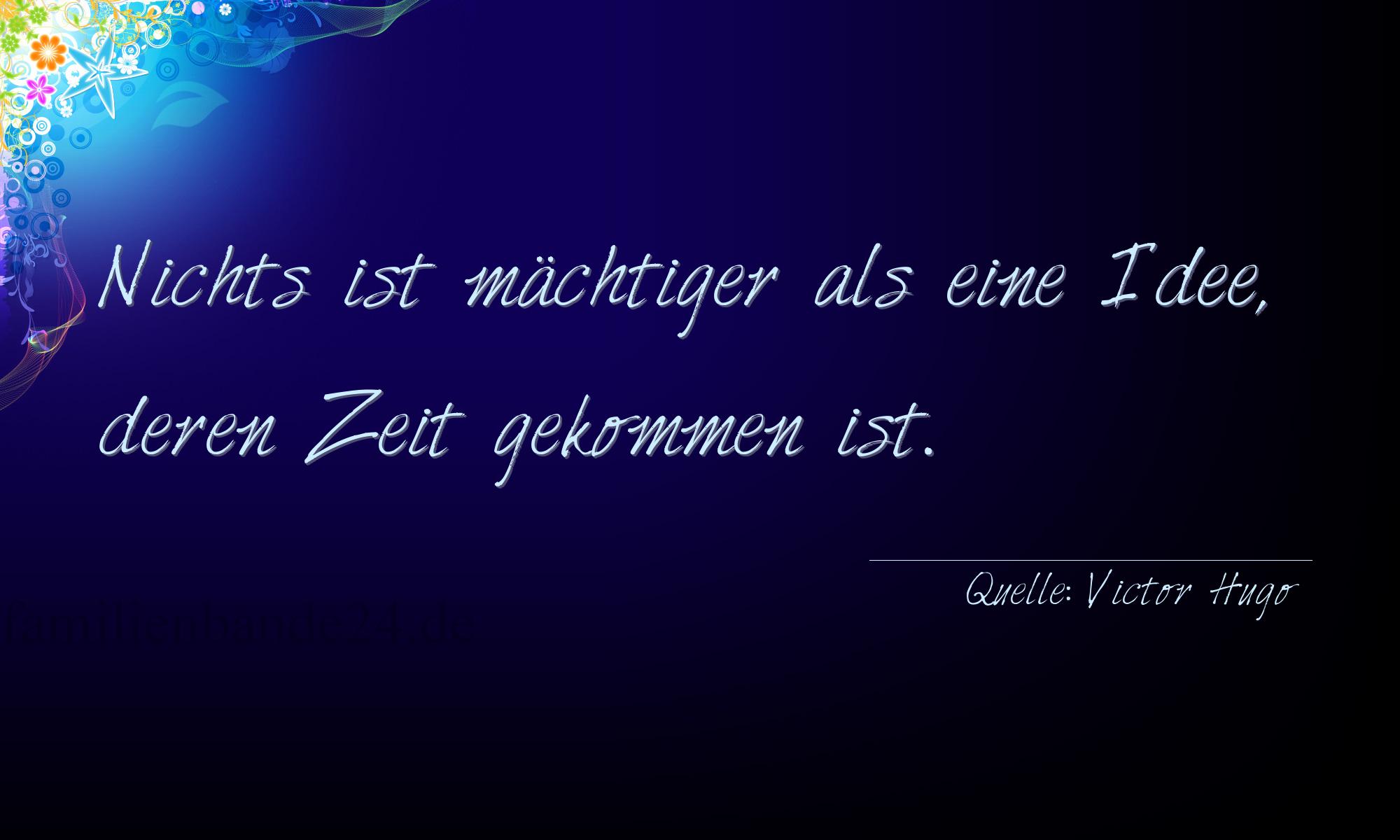 Aphorismus Nummer 1214 (von Victor Hugo): "Nichts ist mächtiger als eine Idee, deren Zeit gekommen  [...]