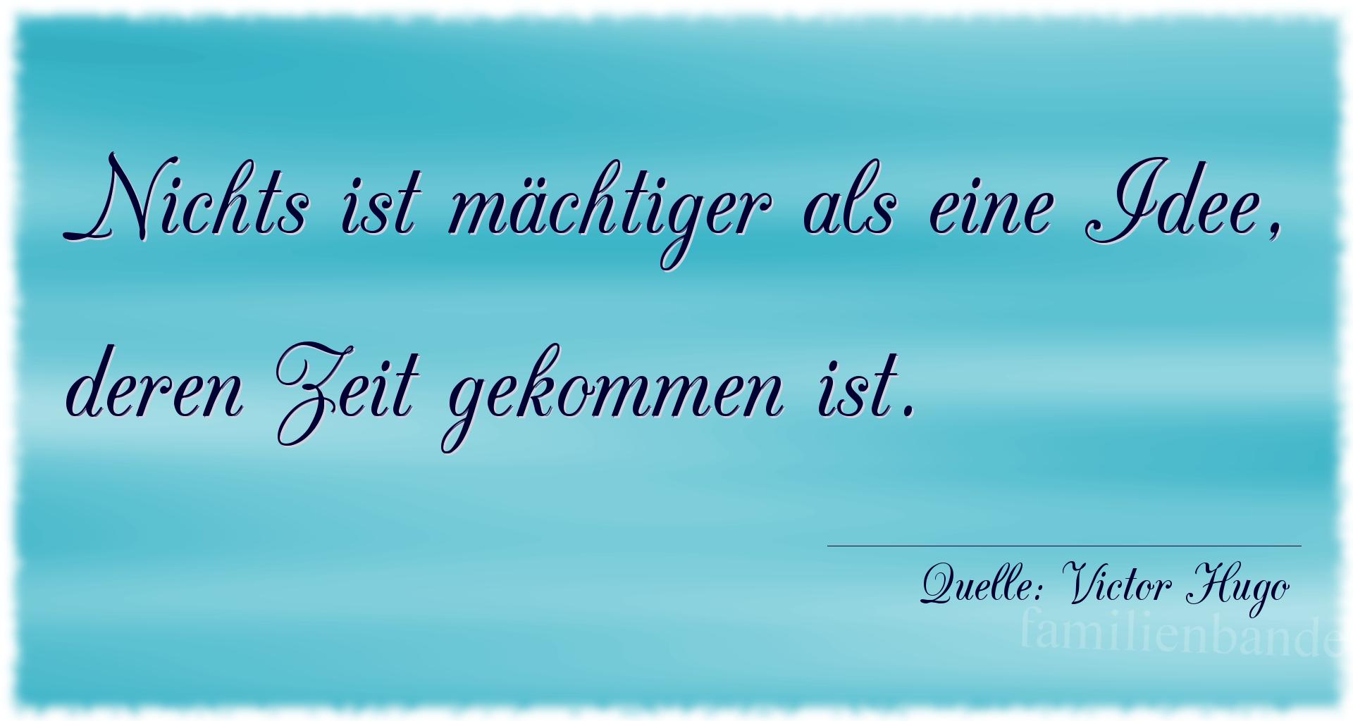 Aphorismus Nr. 1214 (von Victor Hugo): "Nichts ist mächtiger als eine Idee, deren Zeit gekommen  [...]