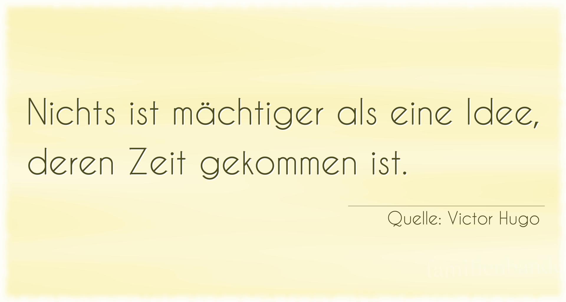 Aphorismus Nummer 1214 (von Victor Hugo): "Nichts ist mächtiger als eine Idee, deren Zeit gekommen  [...]