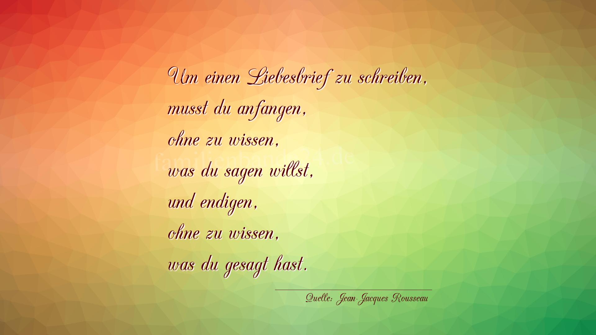 Aphorismus Nummer 1217 (von Jean-Jacques Rousseau): "Um einen Liebesbrief zu schreiben, musst du anfangen, ohn [...]