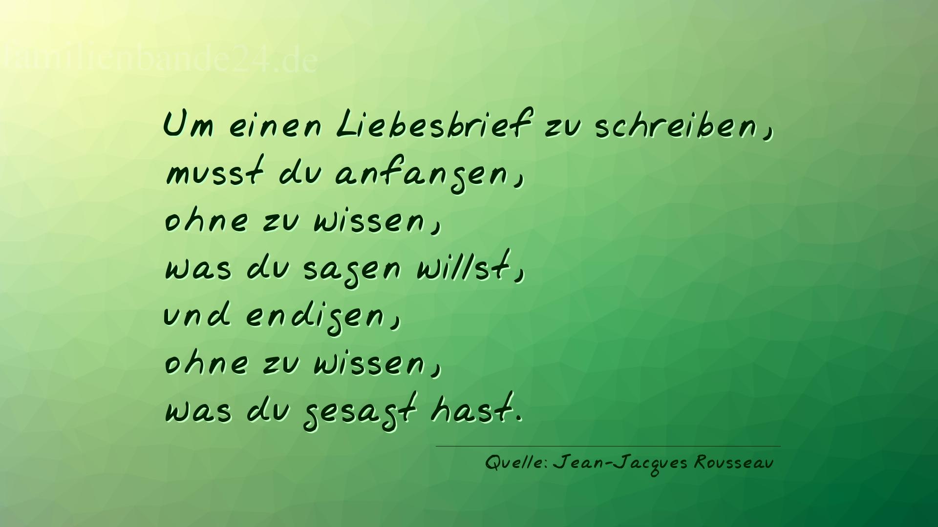 Aphorismus Nummer 1217 (von Jean-Jacques Rousseau): "Um einen Liebesbrief zu schreiben, musst du anfangen, ohn [...]