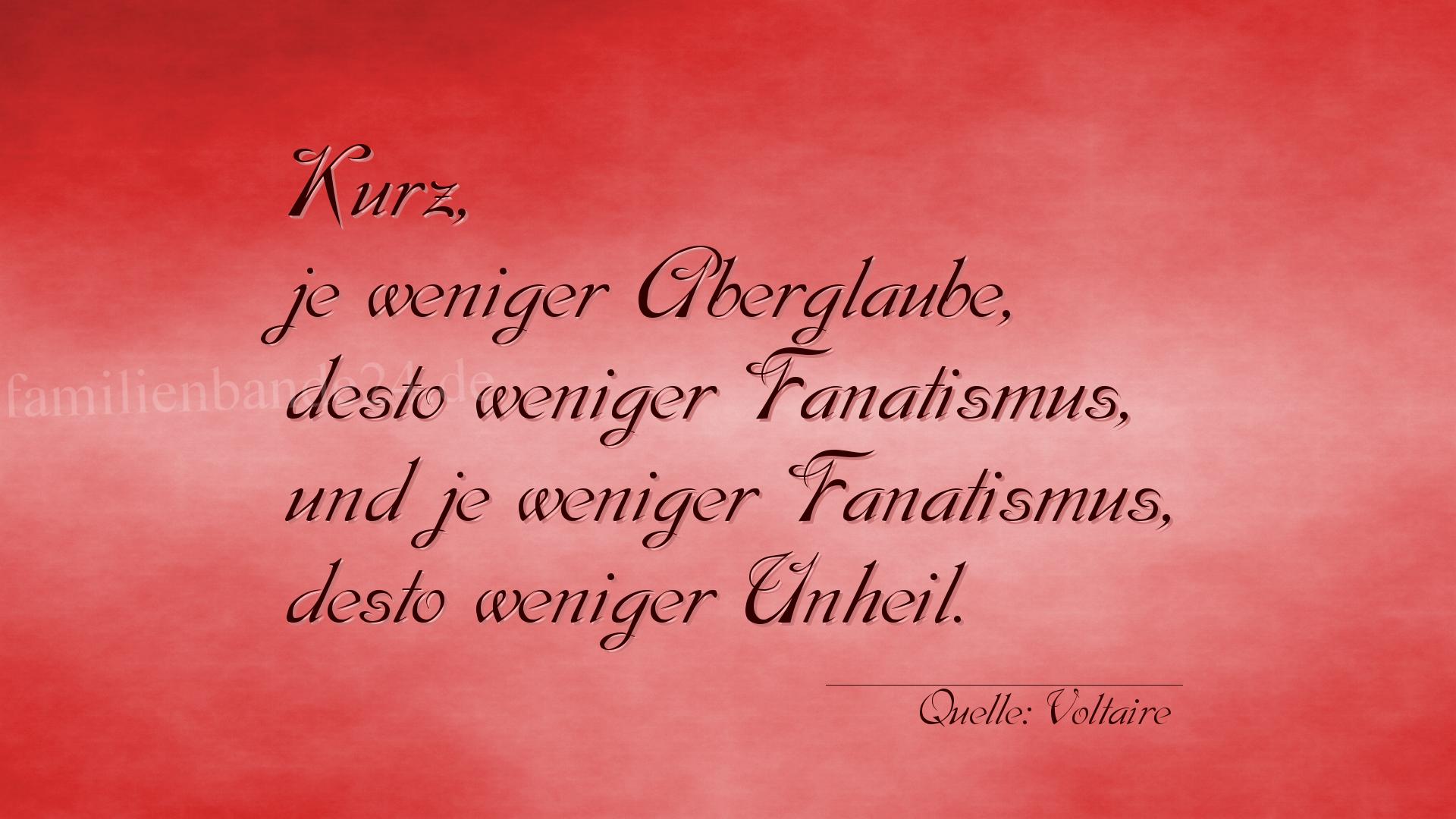 Aphorismus Nummer 1219 (von Voltaire): "Kurz, je weniger Aberglaube, desto weniger Fanatismus, un [...]