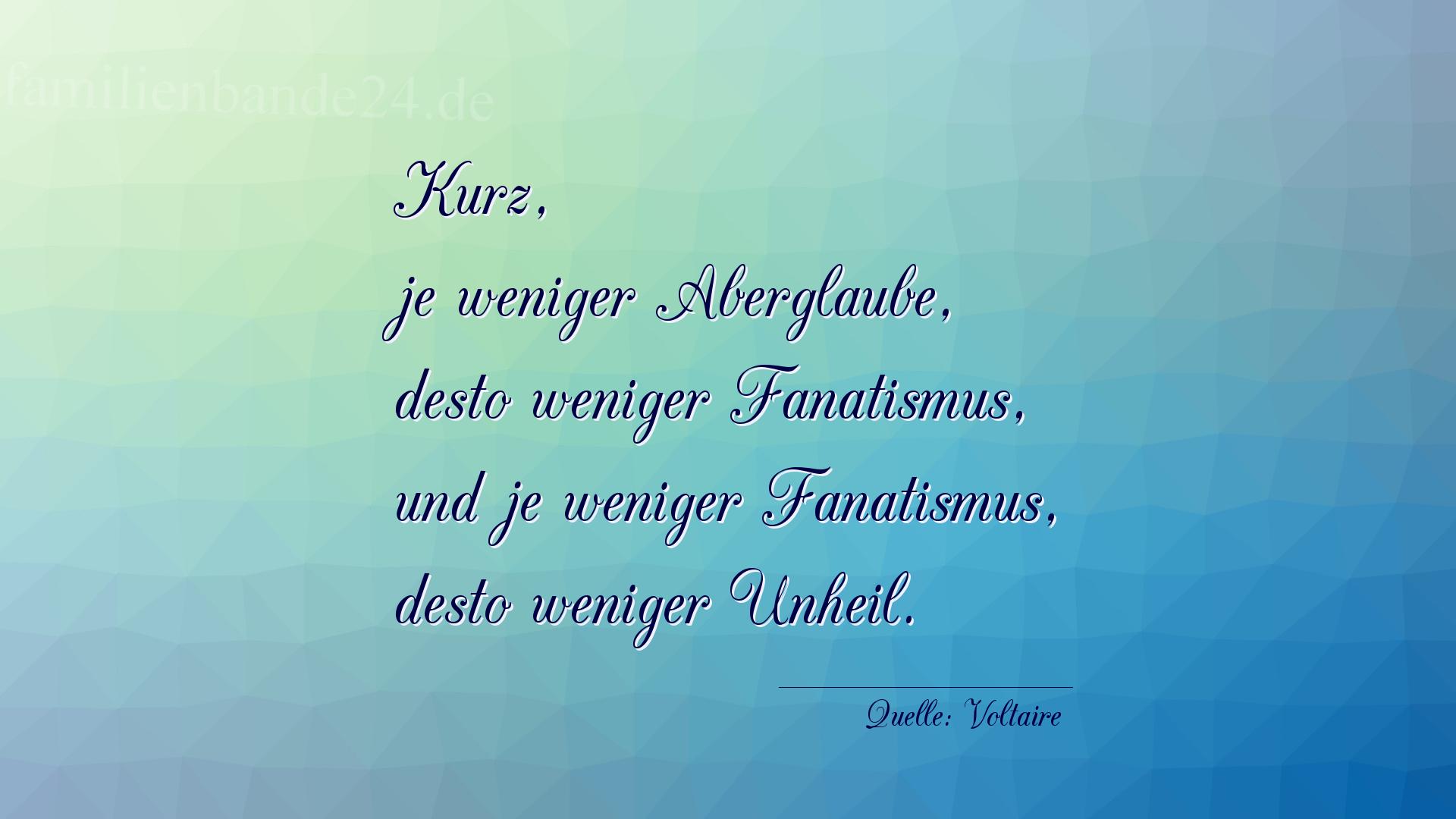 Aphorismus Nummer 1219 (von Voltaire): "Kurz, je weniger Aberglaube, desto weniger Fanatismus, un [...]