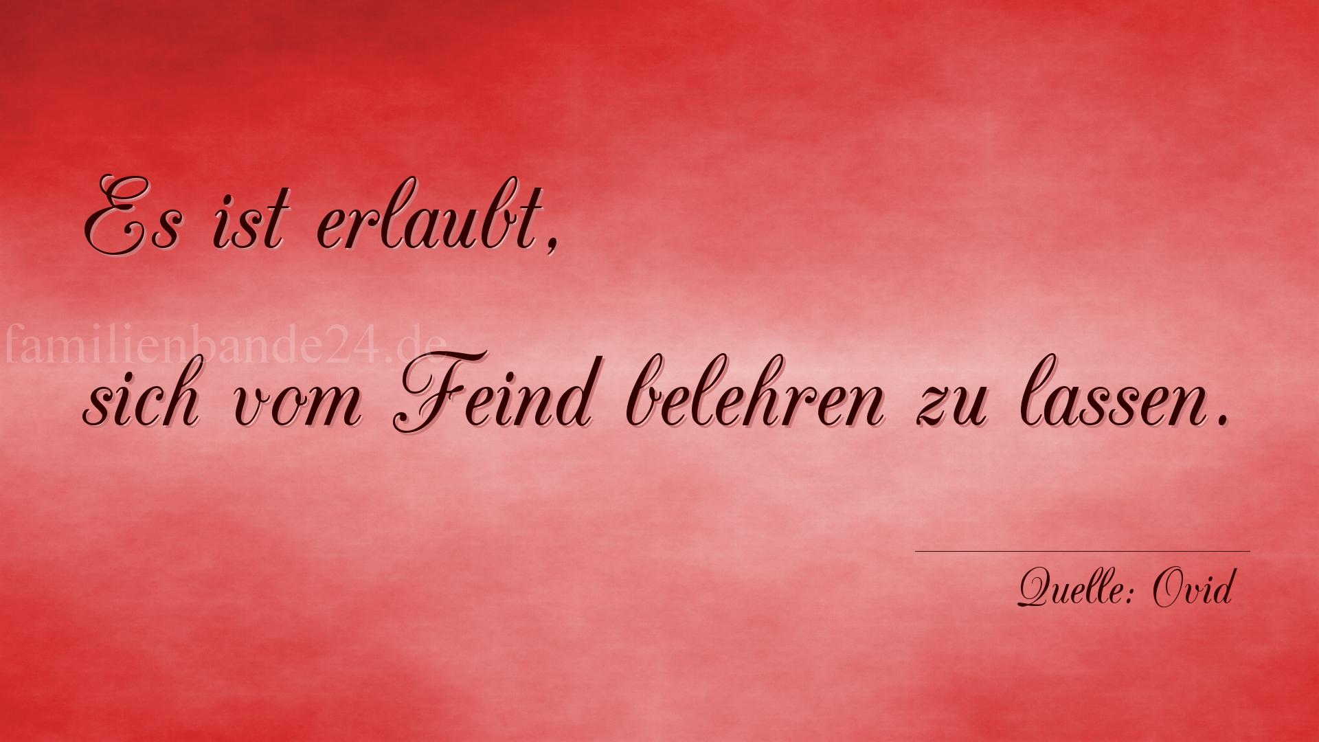 Aphorismus Nummer 1222 (von Ovid): "Es ist erlaubt, sich vom Feind belehren zu lassen." 