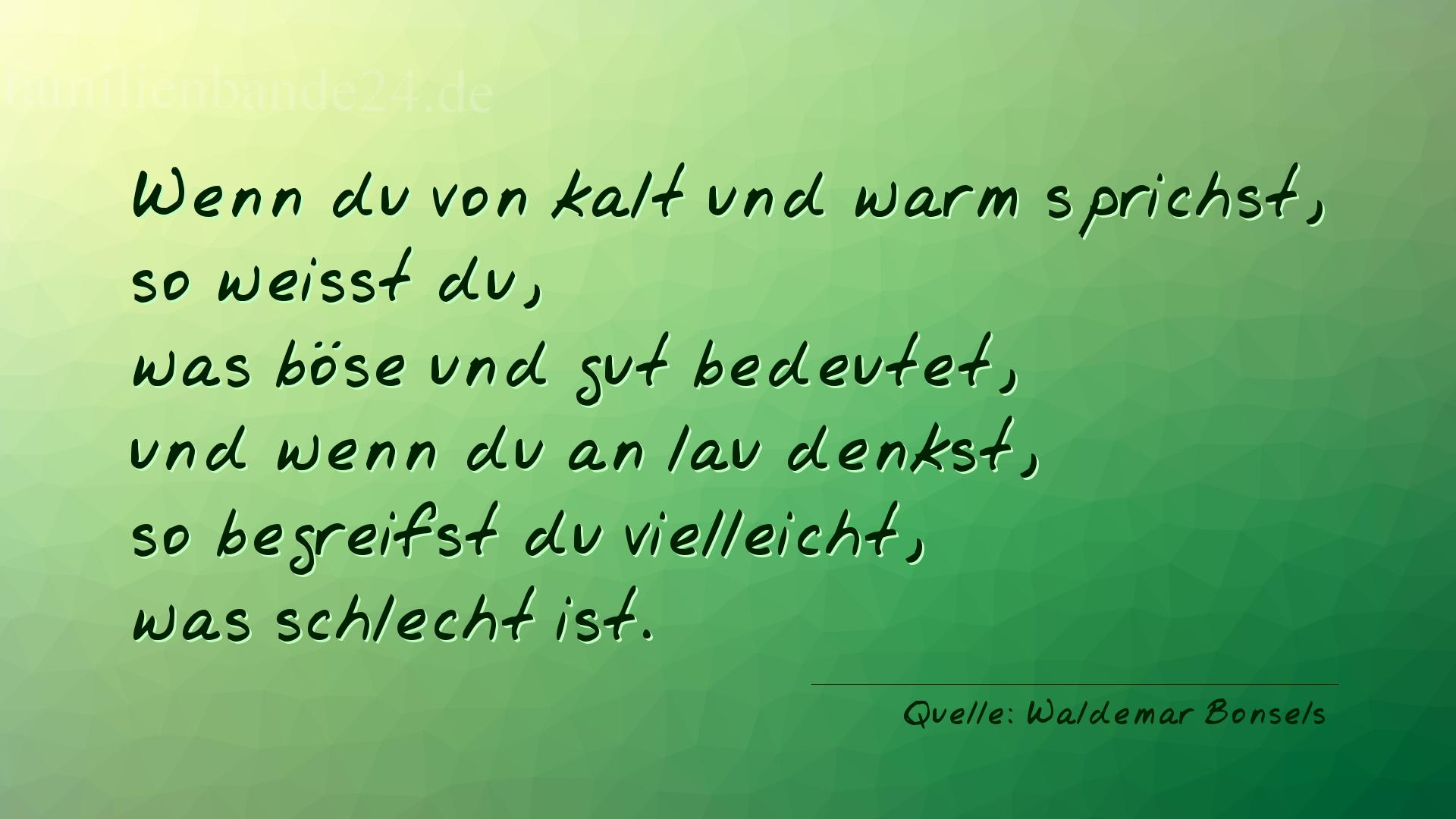 Aphorismus Nummer 1225 (von Waldemar Bonsels): "Wenn du von kalt und warm sprichst, so weisst du, was bö [...]