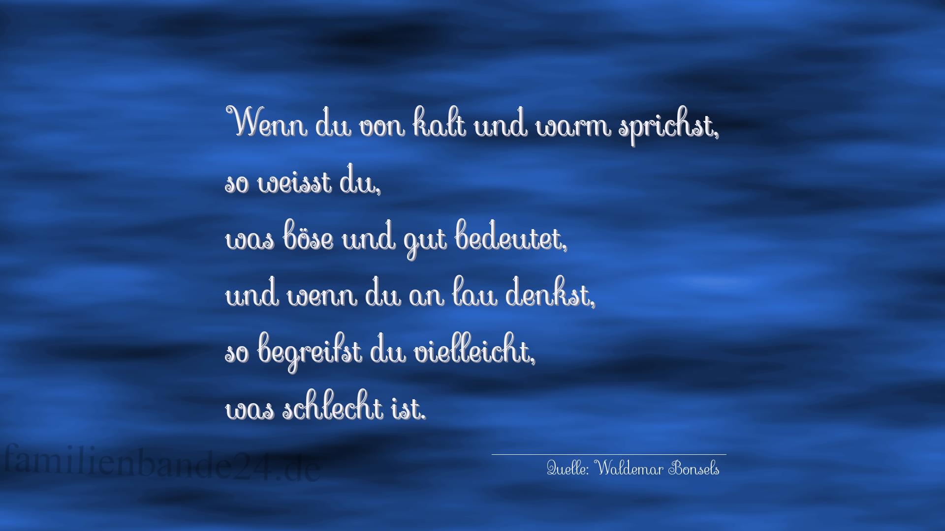 Aphorismus Nr. 1225 (von Waldemar Bonsels): "Wenn du von kalt und warm sprichst, so weisst du, was bö [...]