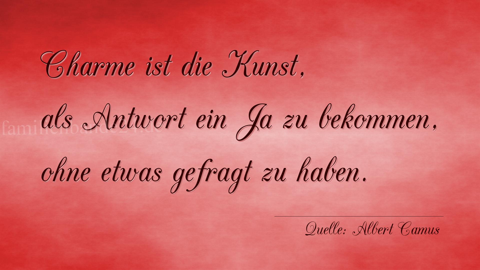 Aphorismus Nr. 1226 (von Albert Camus): "Charme ist die Kunst, als Antwort ein Ja zu bekommen, ohn [...]