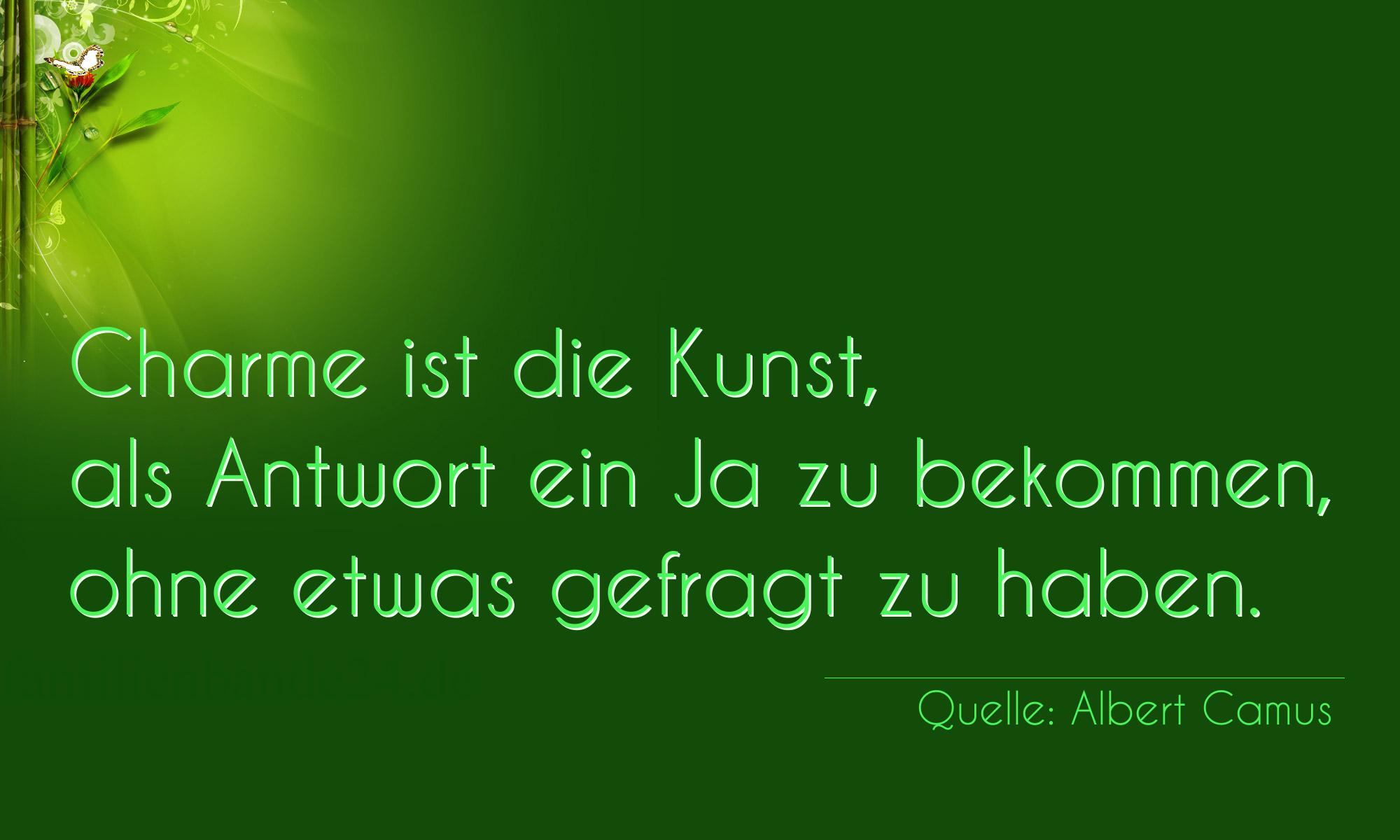 Aphorismus Nummer 1226 (von Albert Camus): "Charme ist die Kunst, als Antwort ein Ja zu bekommen, ohn [...]