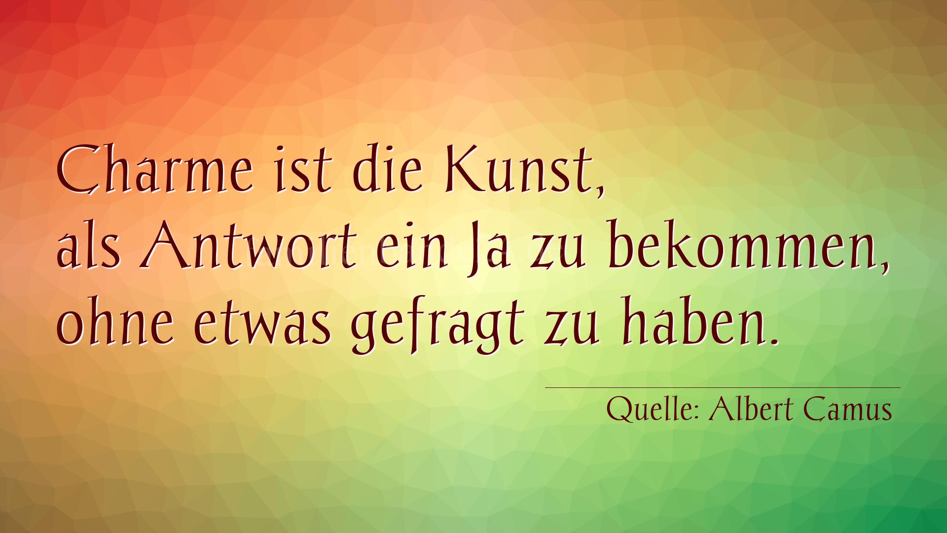 Aphorismus Nummer 1226 (von Albert Camus): "Charme ist die Kunst, als Antwort ein Ja zu bekommen, ohn [...]