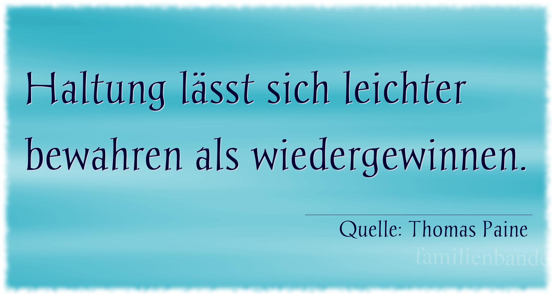 Aphorismus Nr. 1230 (von Thomas Paine): "Haltung läßt sich leichter bewahren als wiedergewinnen." 