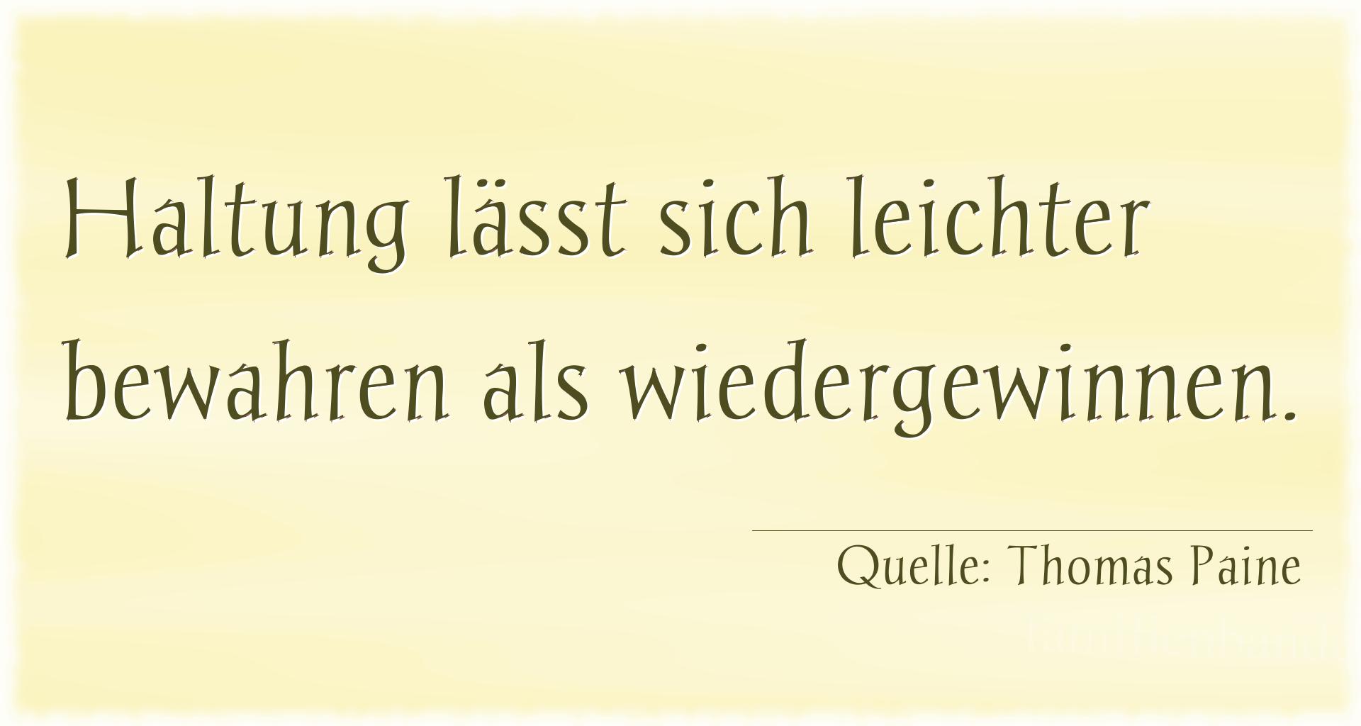 Aphorismus Nummer 1230 (von Thomas Paine): "Haltung läßt sich leichter bewahren als wiedergewinnen." 