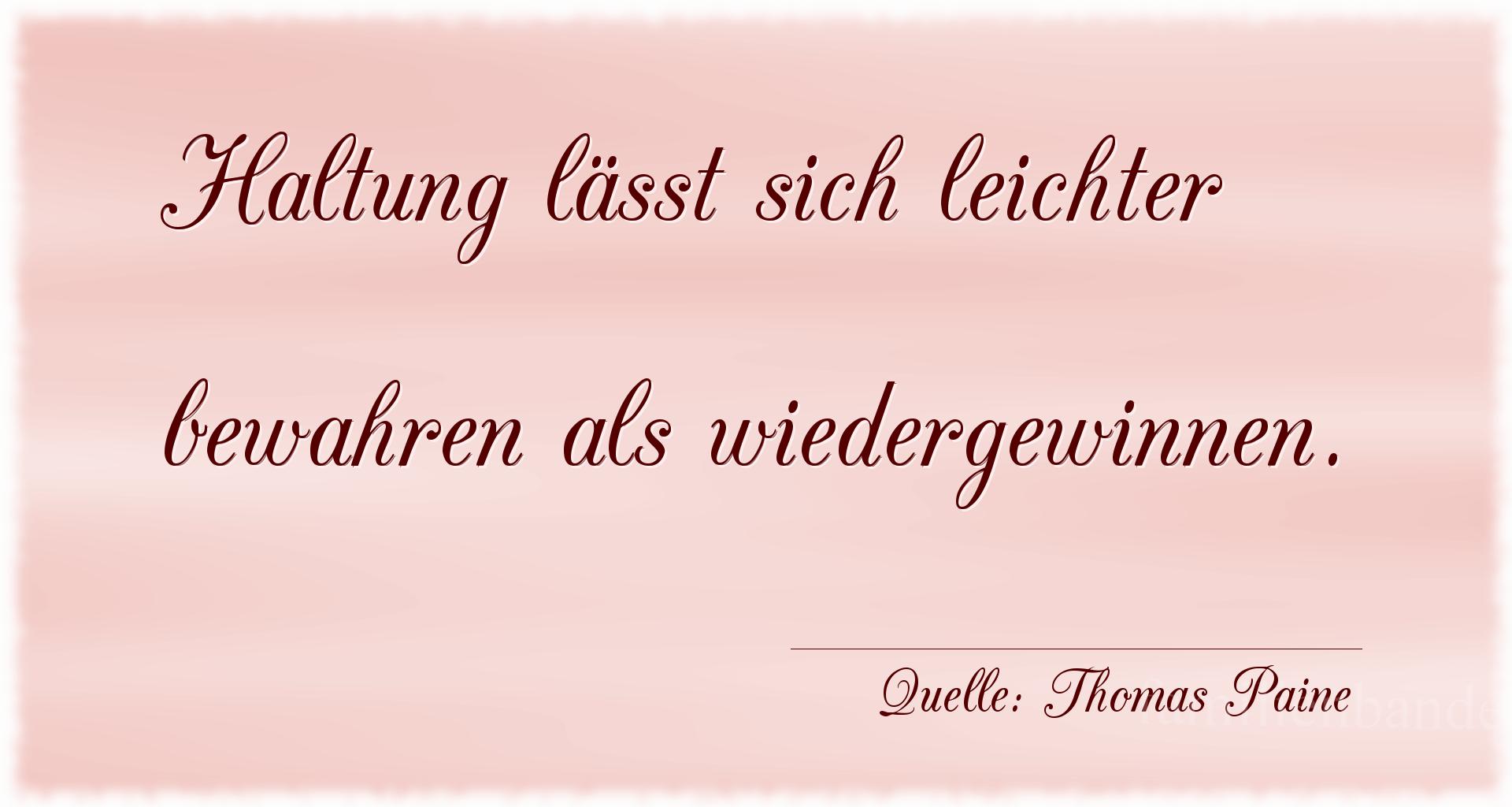 Aphorismus Nr. 1230 (von Thomas Paine): "Haltung läßt sich leichter bewahren als wiedergewinnen." 