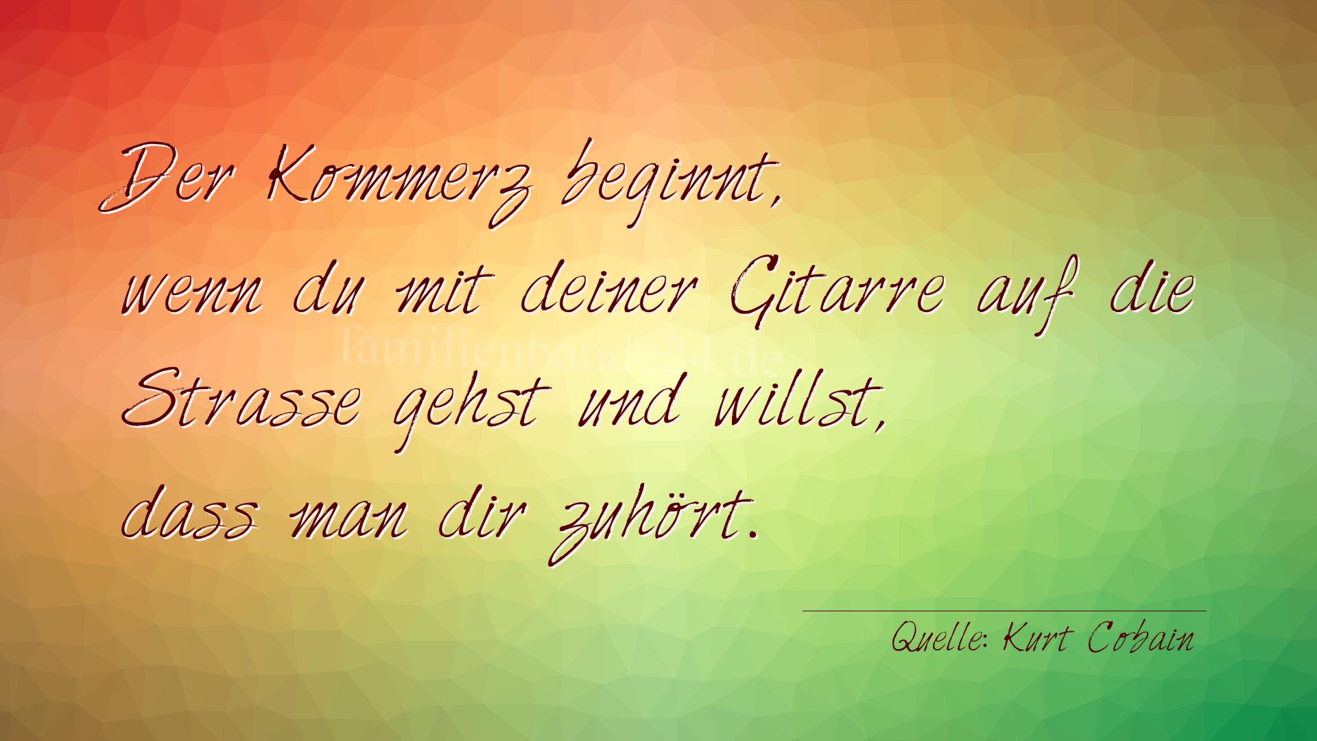 Aphorismus Nummer 1238 (von Kurt Cobain): "Der Kommerz beginnt, wenn du mit deiner Gitarre auf die S [...]