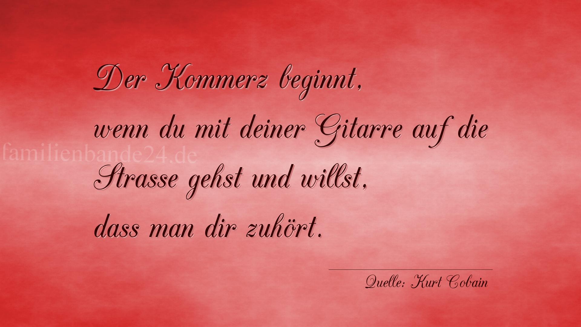 Aphorismus Nr. 1238 (von Kurt Cobain): "Der Kommerz beginnt, wenn du mit deiner Gitarre auf die S [...]