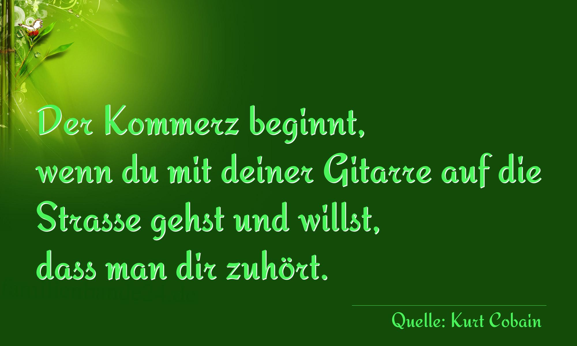 Aphorismus Nr. 1238 (von Kurt Cobain): "Der Kommerz beginnt, wenn du mit deiner Gitarre auf die S [...]