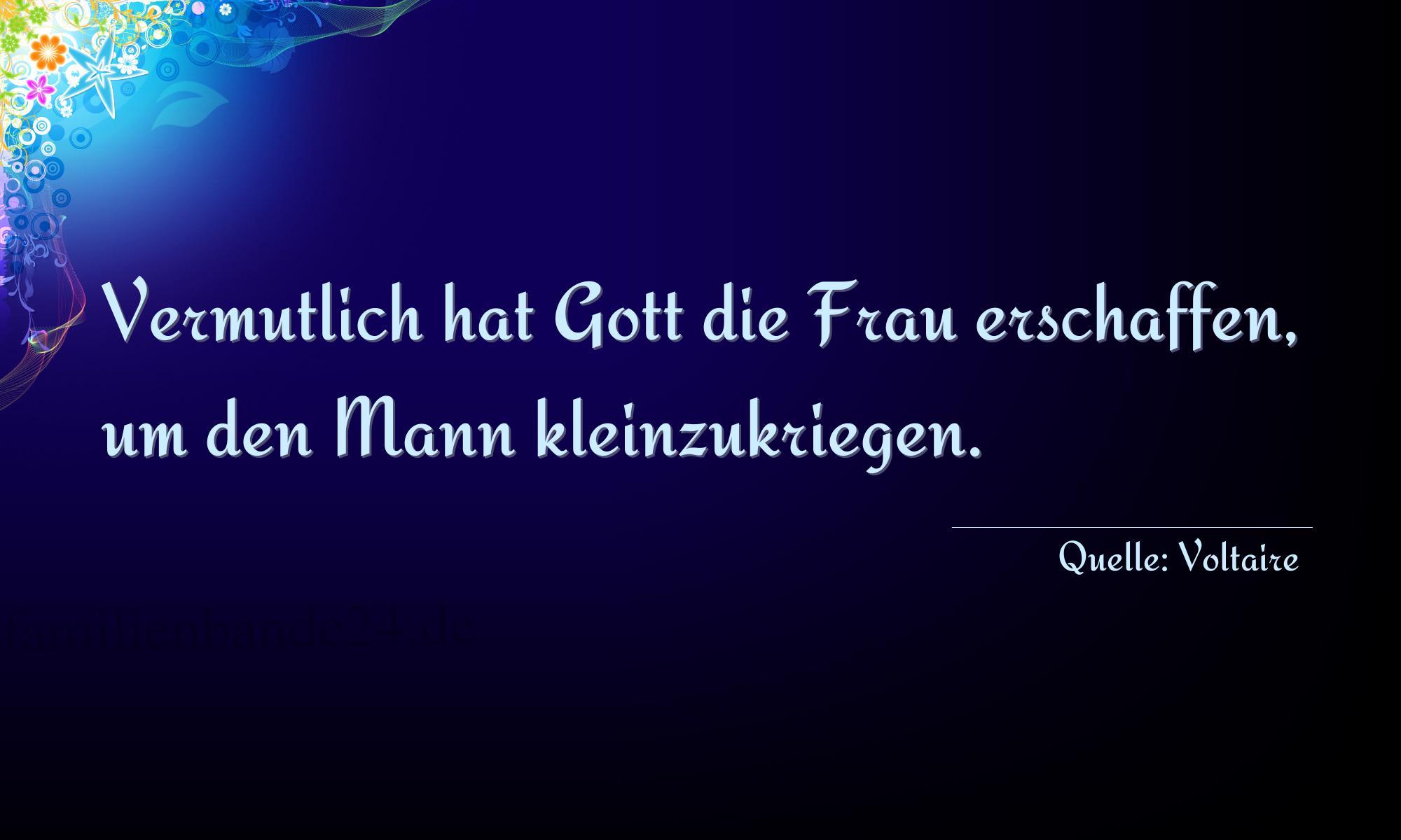 Aphorismus Nummer 1240 (von Voltaire): "Vermutlich hat Gott die Frau erschaffen, um den Mann klei [...]