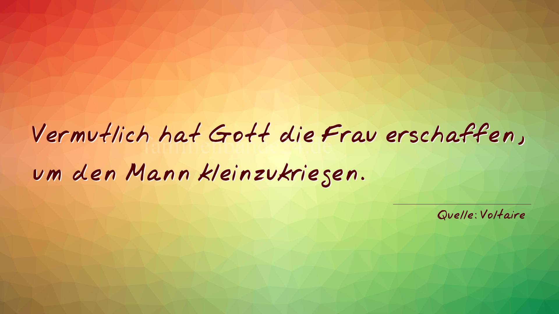 Aphorismus Nummer 1240 (von Voltaire): "Vermutlich hat Gott die Frau erschaffen, um den Mann klei [...]