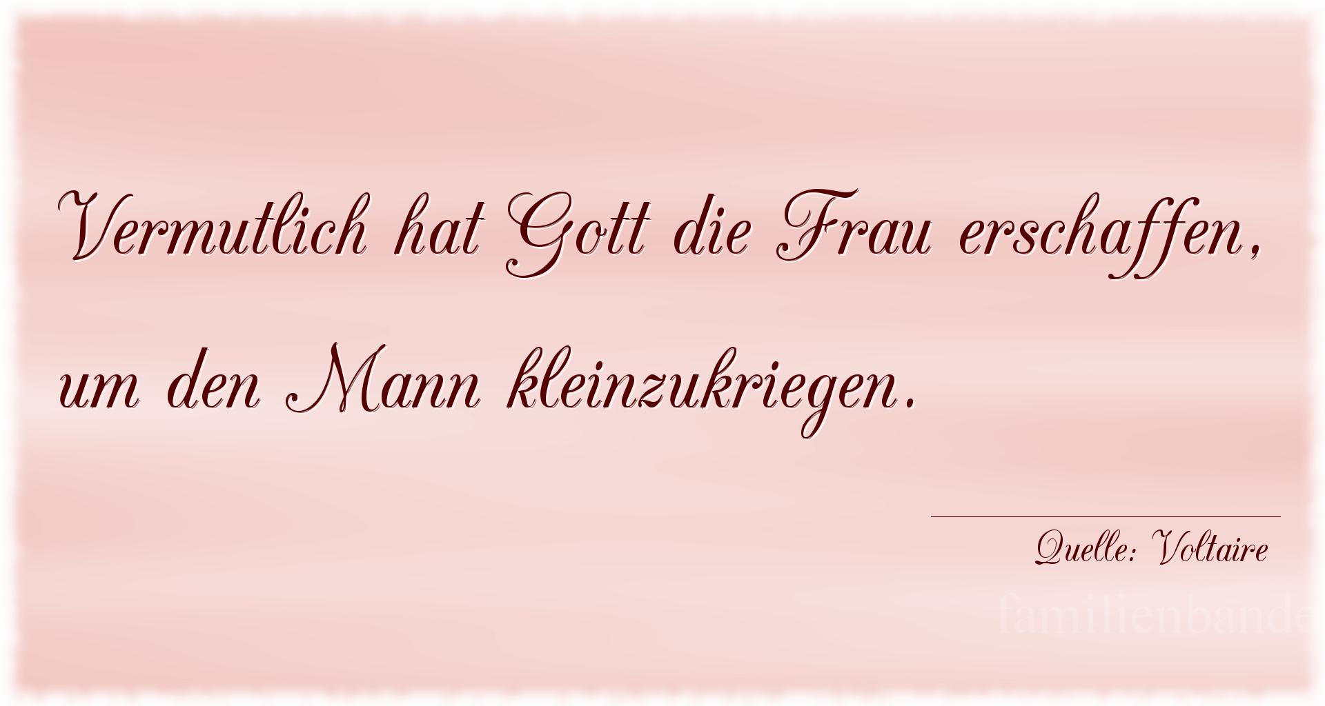 Aphorismus Nummer 1240 (von Voltaire): "Vermutlich hat Gott die Frau erschaffen, um den Mann klei [...]