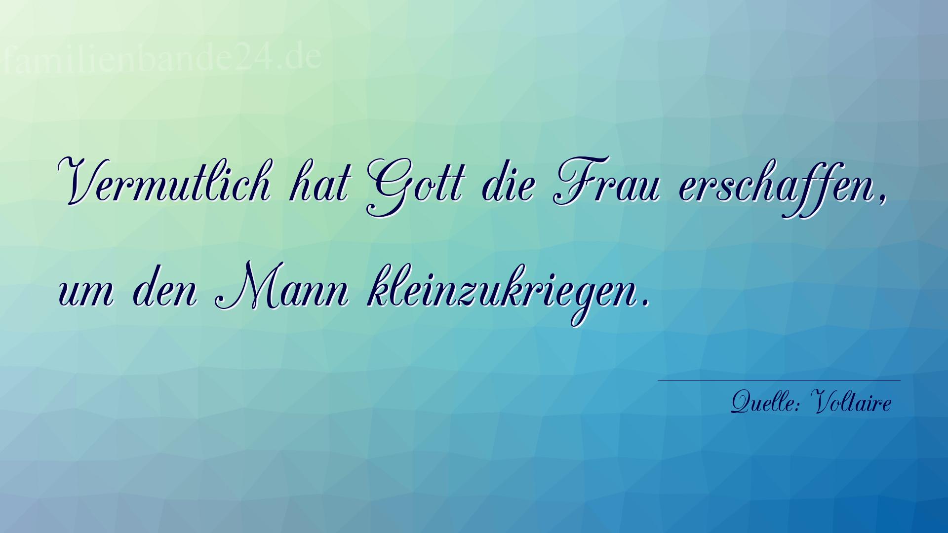 Aphorismus Nummer 1240 (von Voltaire): "Vermutlich hat Gott die Frau erschaffen, um den Mann klei [...]