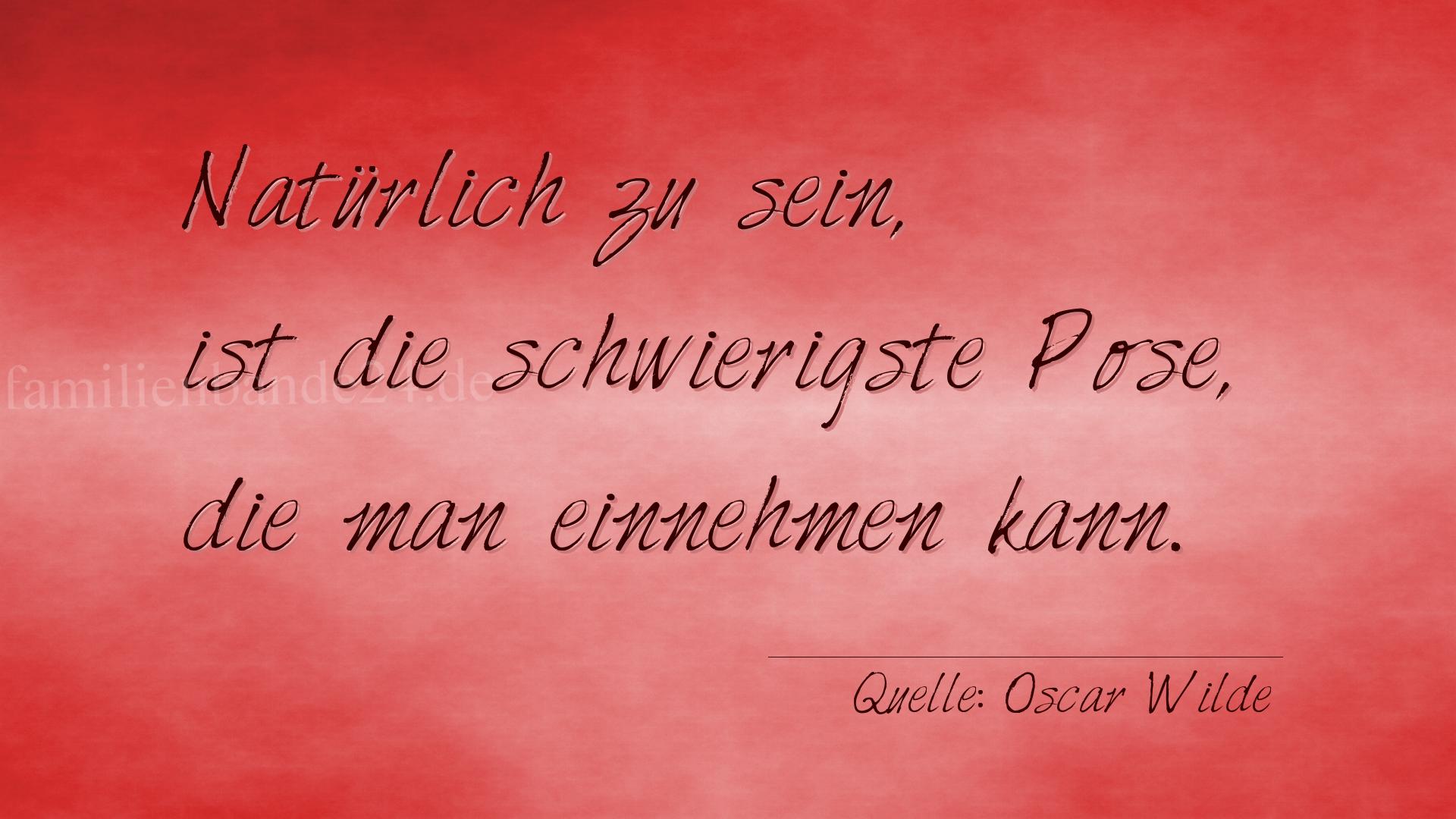 Aphorismus Nummer 1245 (von Oscar Wilde): "Natürlich zu sein, ist die schwierigste Pose, die man ei [...]