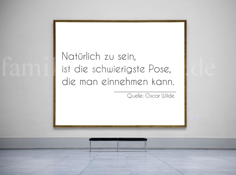 Aphorismus Nr. 1245 (von Oscar Wilde): "Natürlich zu sein, ist die schwierigste Pose, die man ei [...]