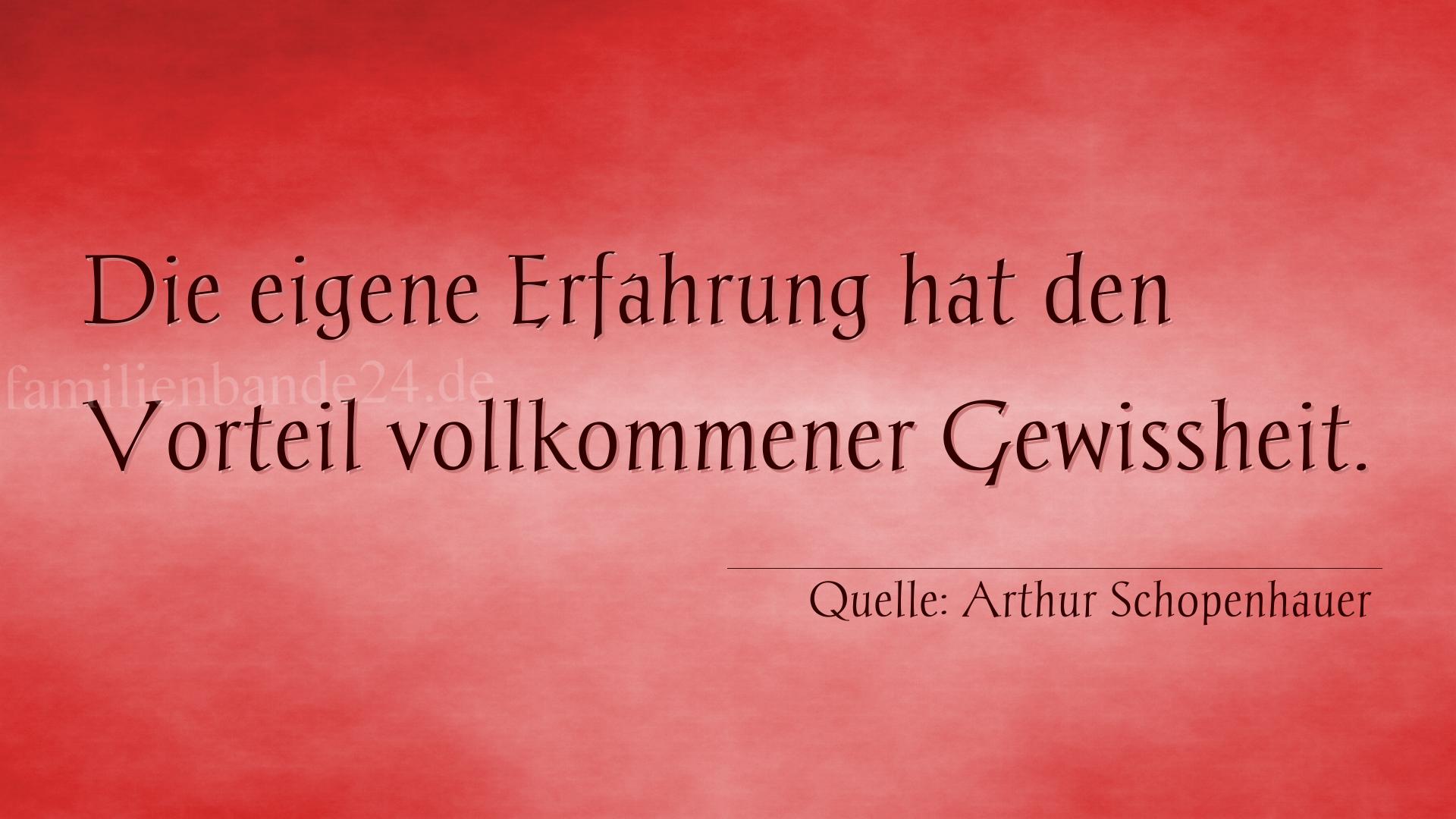 Aphorismus Nummer 1250 (von Arthur Schopenhauer): "Die eigene Erfahrung hat den Vorteil vollkommener Gewissh [...]