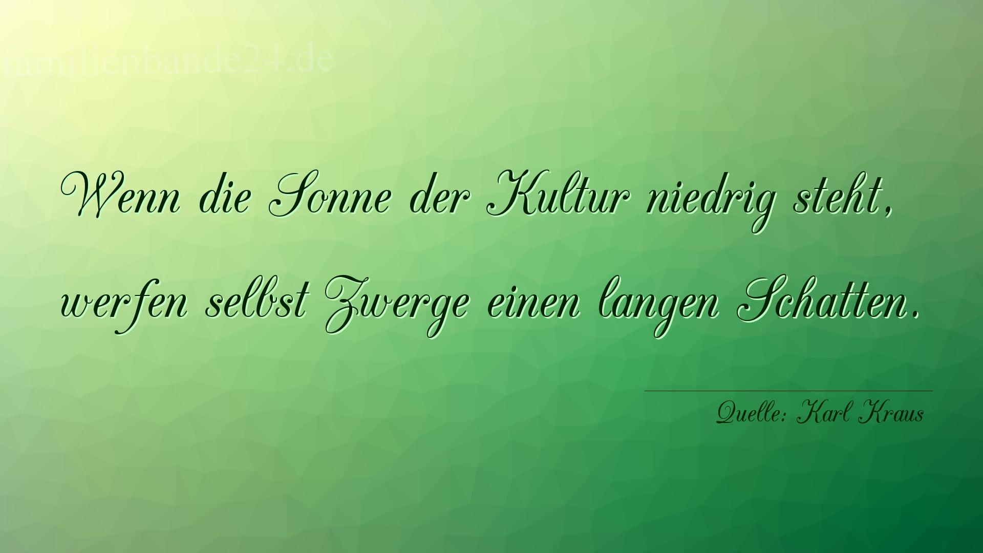 Aphorismus Nummer 1261 (von Karl Kraus): "Wenn die Sonne der Kultur niedrig steht, werfen selbst Zw [...]