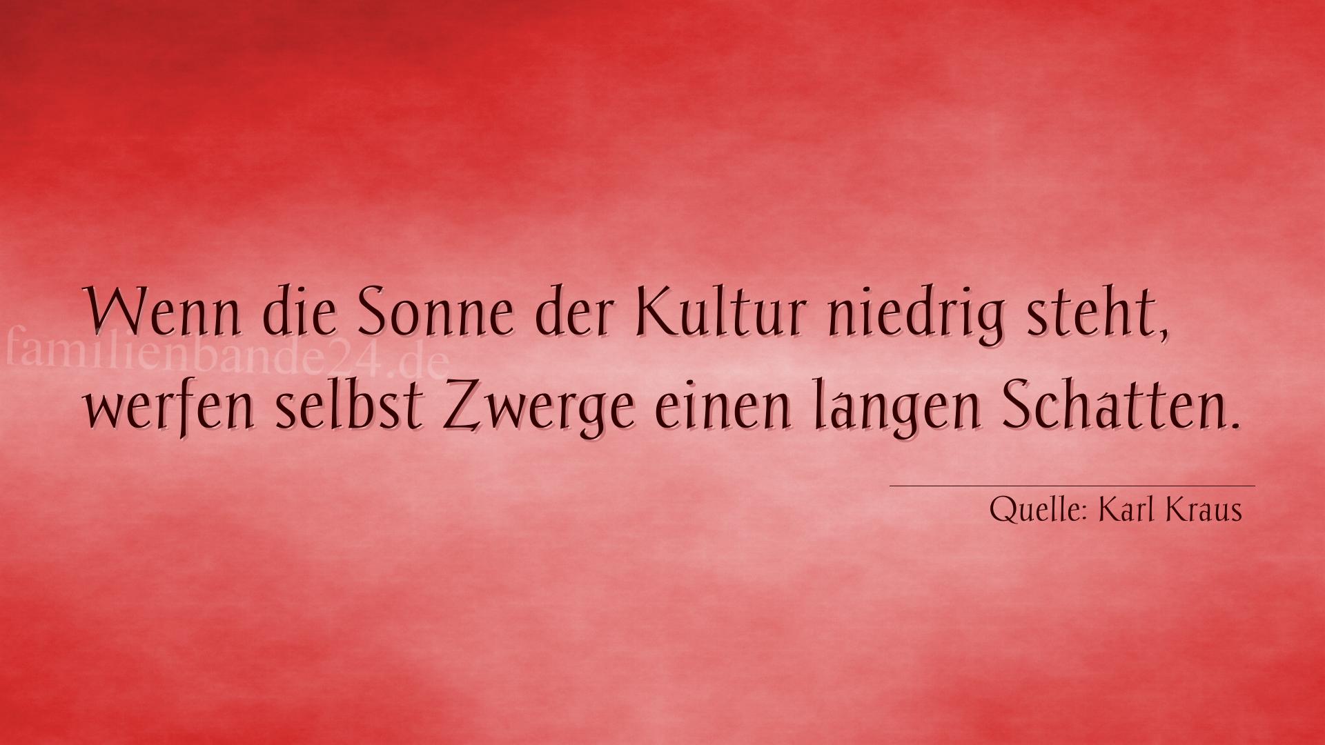 Aphorismus Nummer 1261 (von Karl Kraus): "Wenn die Sonne der Kultur niedrig steht, werfen selbst Zw [...]