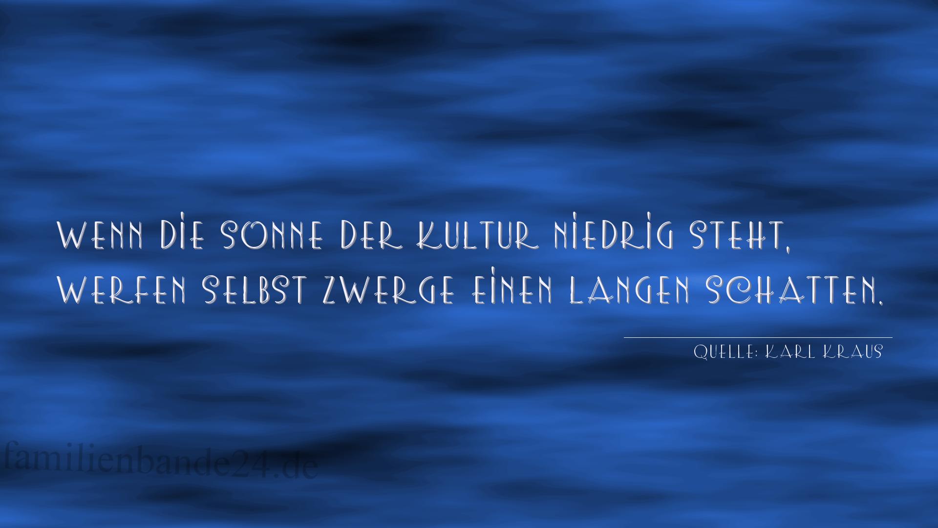 Aphorismus Nummer 1261 (von Karl Kraus): "Wenn die Sonne der Kultur niedrig steht, werfen selbst Zw [...]