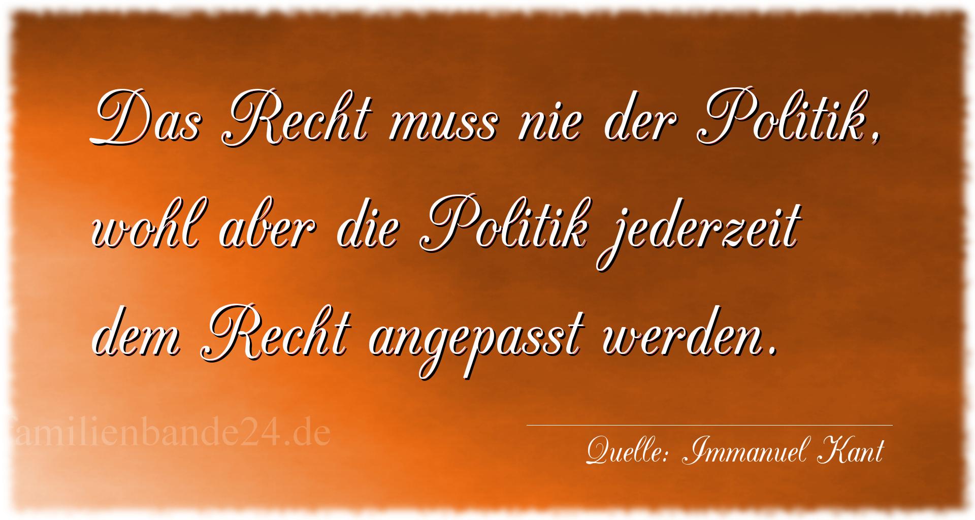 Aphorismus Nummer 1262 (von Immanuel Kant): "Das Recht muss nie der Politik, wohl aber die Politik jed [...]