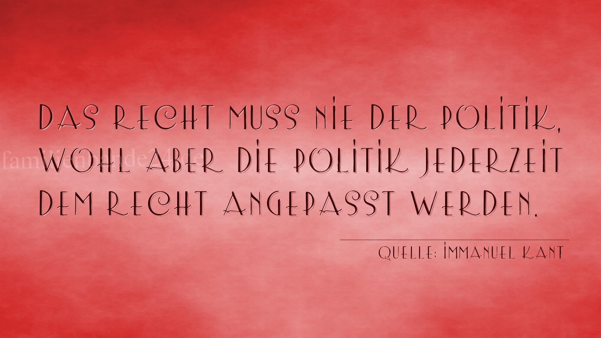 Aphorismus Nummer 1262 (von Immanuel Kant): "Das Recht muss nie der Politik, wohl aber die Politik jed [...]