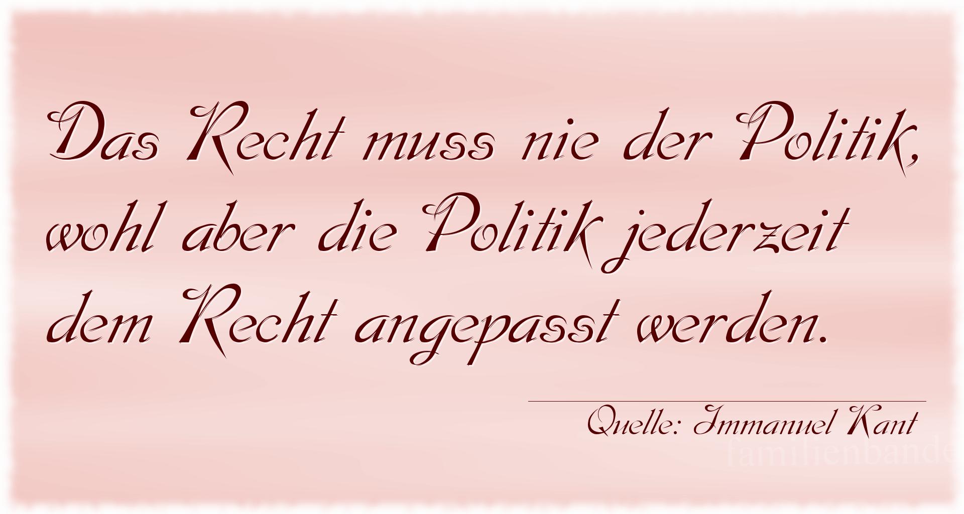 Aphorismus Nummer 1262 (von Immanuel Kant): "Das Recht muss nie der Politik, wohl aber die Politik jed [...]