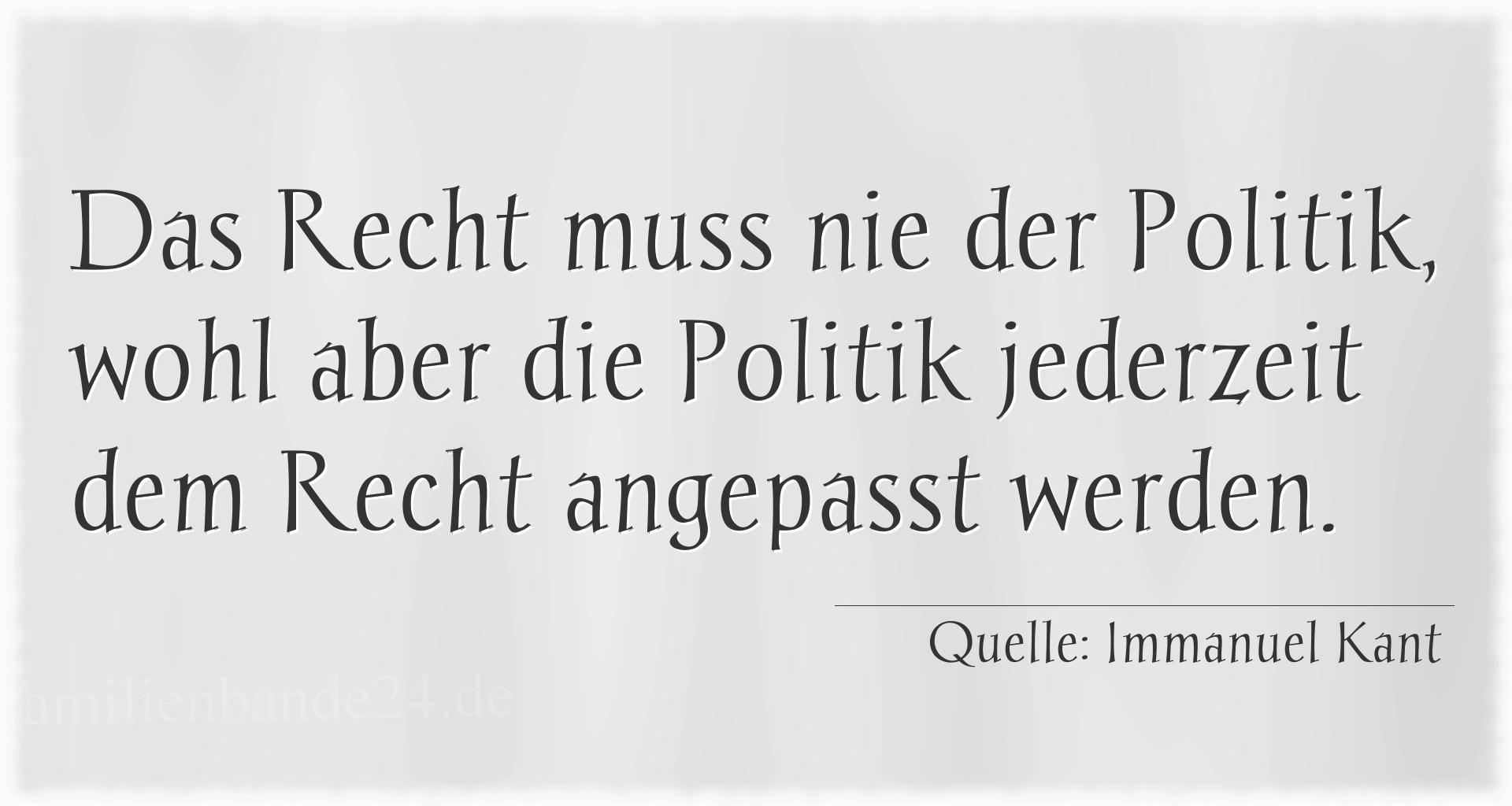 Aphorismus Nummer 1262 (von Immanuel Kant): "Das Recht muss nie der Politik, wohl aber die Politik jed [...]