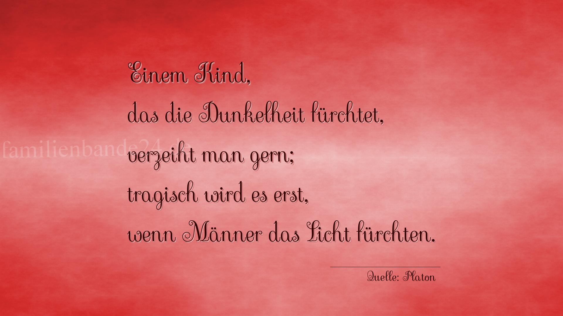 Aphorismus Nummer 1271 (von Platon): "Einem Kind, das die Dunkelheit fürchtet, verzeiht man ge [...]