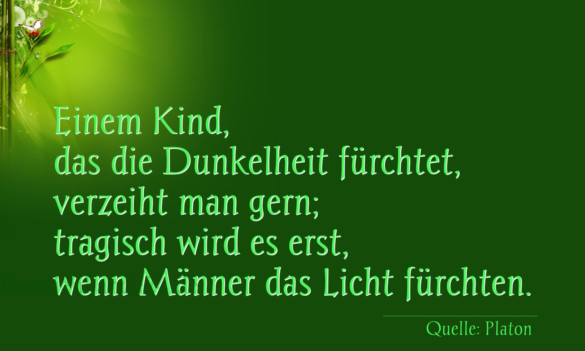 Aphorismus Nr. 1271 (von Platon): "Einem Kind, das die Dunkelheit fürchtet, verzeiht man ge [...]