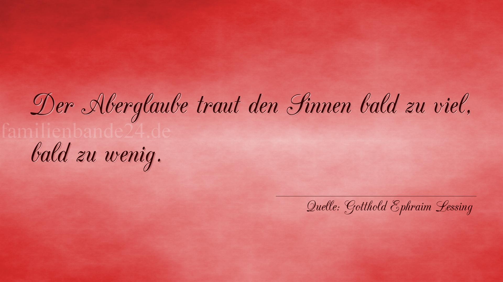 Aphorismus Nummer 1274 (von Gotthold Ephraim Lessing): "Der Aberglaube traut den Sinnen bald zu viel, bald zu wen [...]