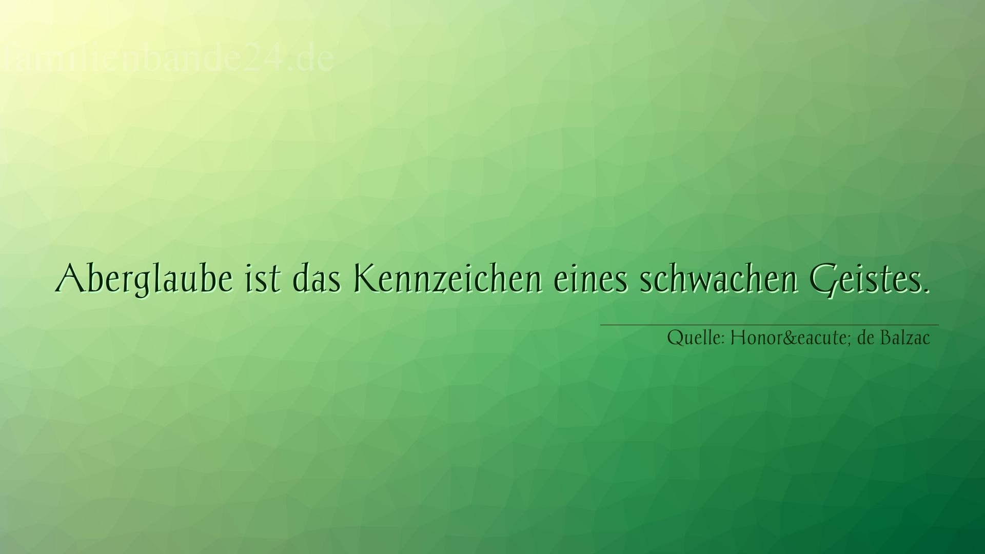 Aphorismus Nummer 1291 (von Honoré de Balzac): "Aberglaube ist das Kennzeichen eines schwachen Geistes." 