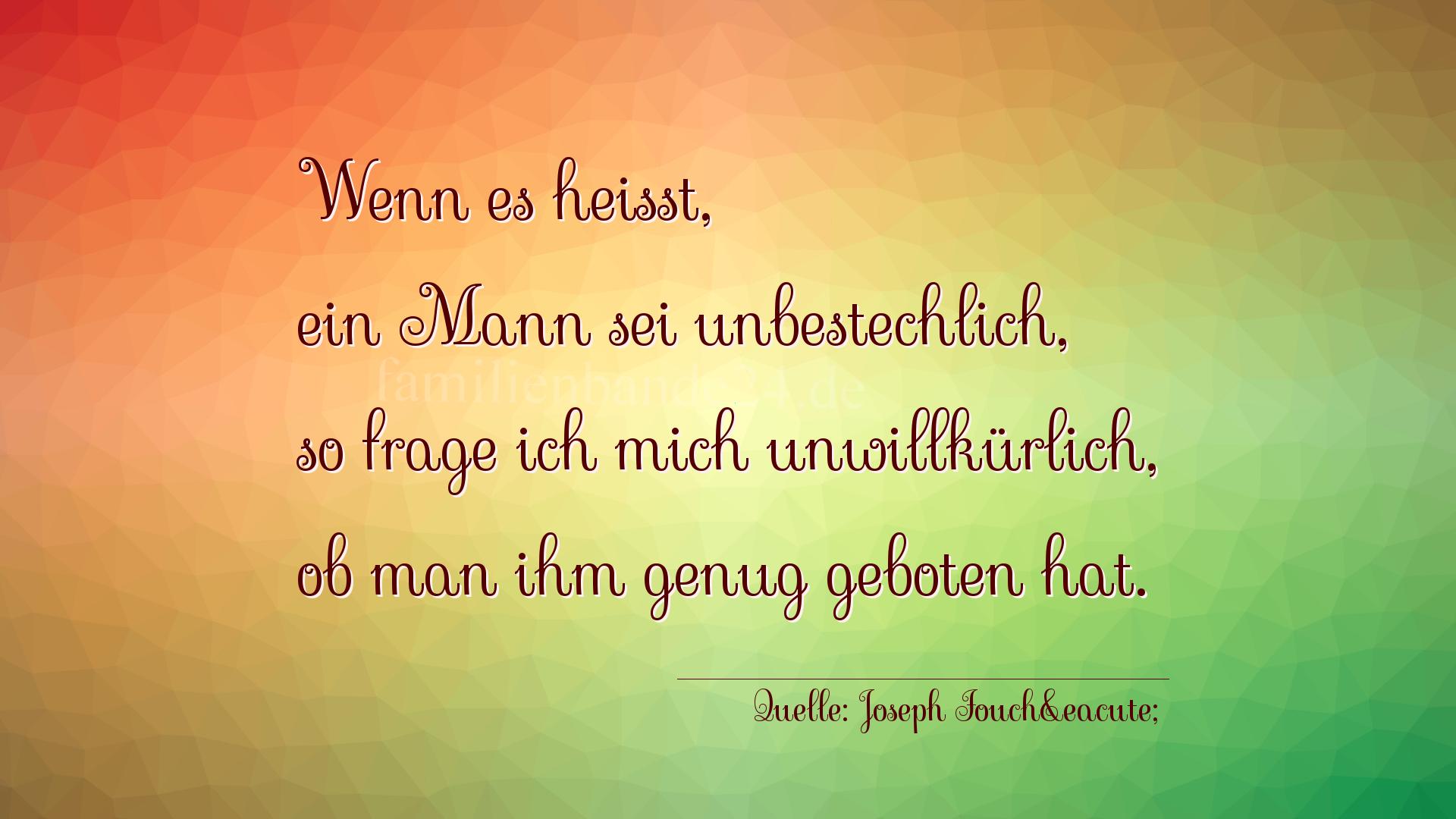 Aphorismus Nr. 1301 (von Joseph Fouché): "Wenn es heißt, ein Mann sei unbestechlich, so frage ich  [...]