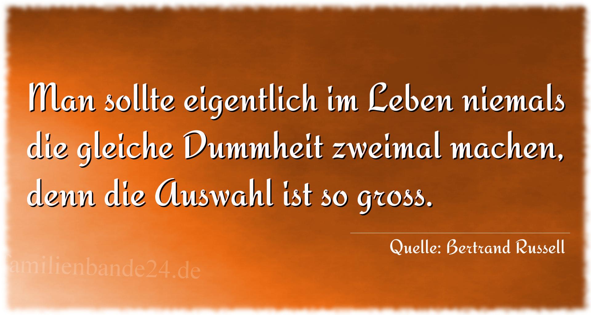 Aphorismus Nummer 1305 (von Bertrand Russell): "Man sollte eigentlich im Leben niemals die gleiche Dummhe [...]