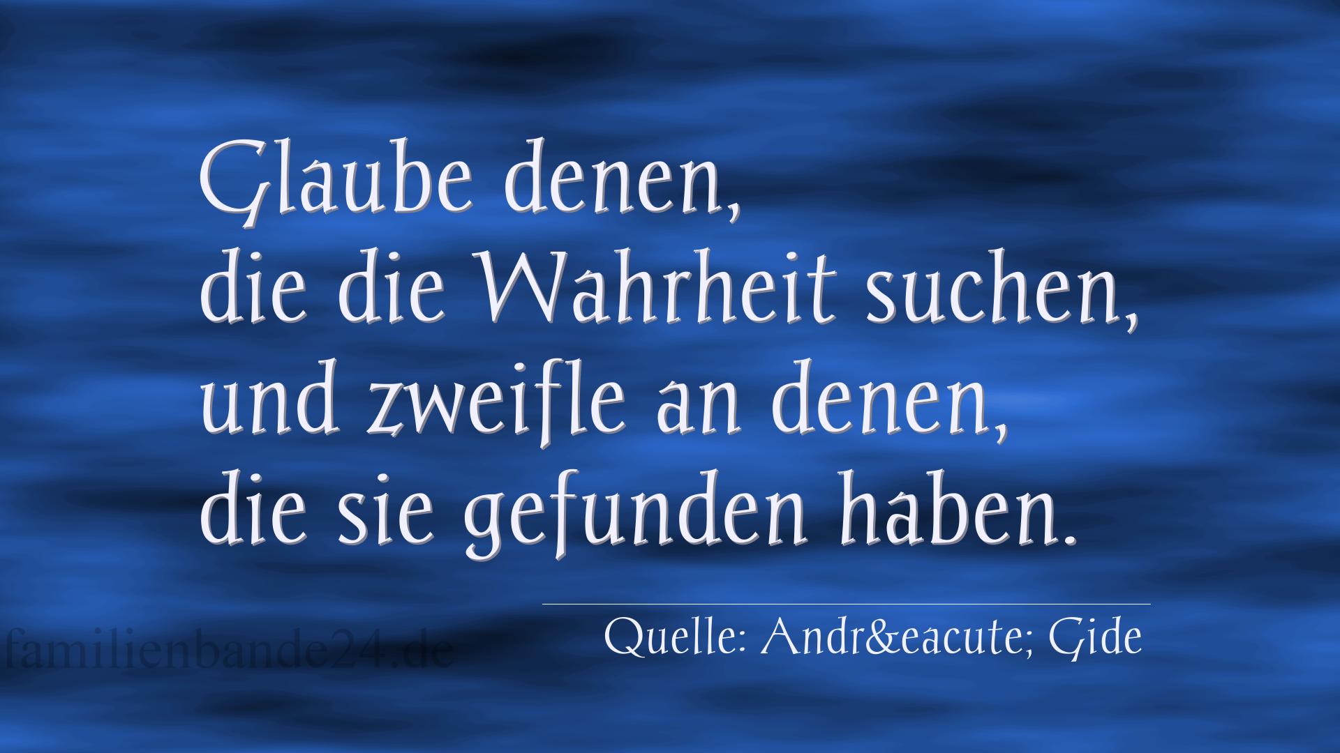 Aphorismus Nr. 1321 (von André Gide): "Glaube denen, die die Wahrheit suchen, und zweifle an den [...]