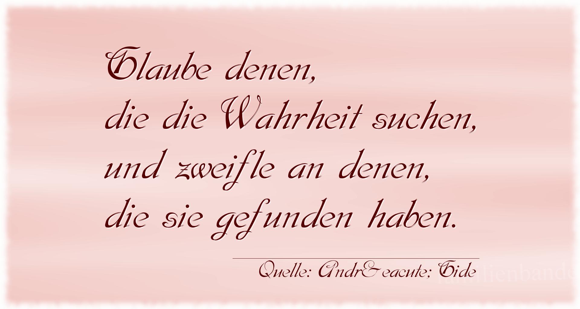 Aphorismus Nr. 1321 (von André Gide): "Glaube denen, die die Wahrheit suchen, und zweifle an den [...]