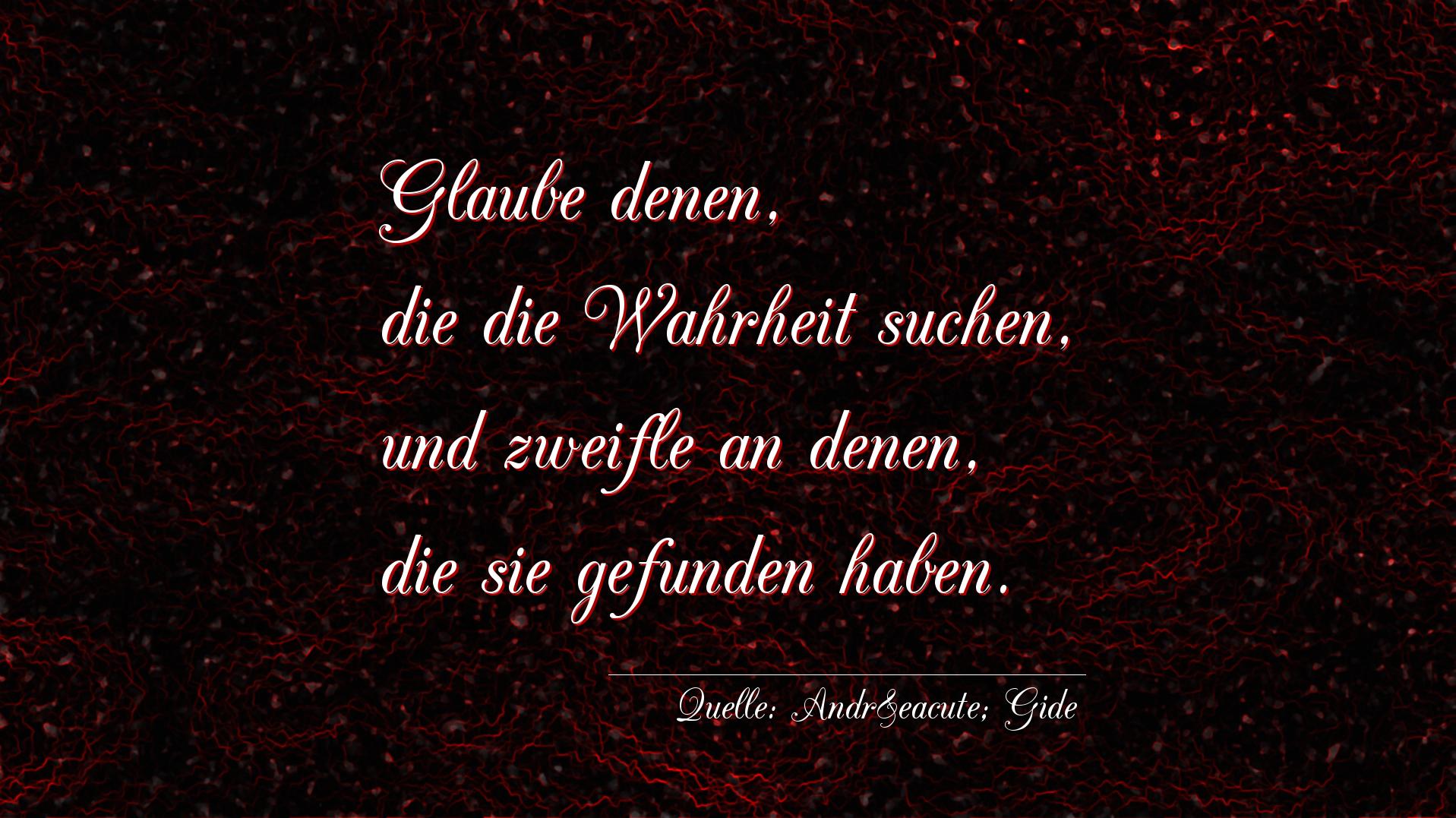 Aphorismus Nummer 1321 (von André Gide): "Glaube denen, die die Wahrheit suchen, und zweifle an den [...]