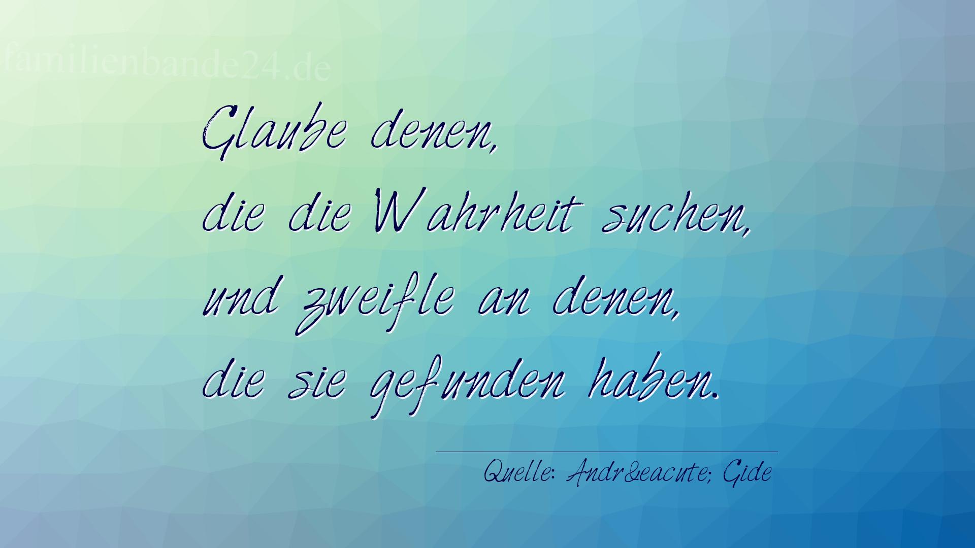 Aphorismus Nummer 1321 (von André Gide): "Glaube denen, die die Wahrheit suchen, und zweifle an den [...]