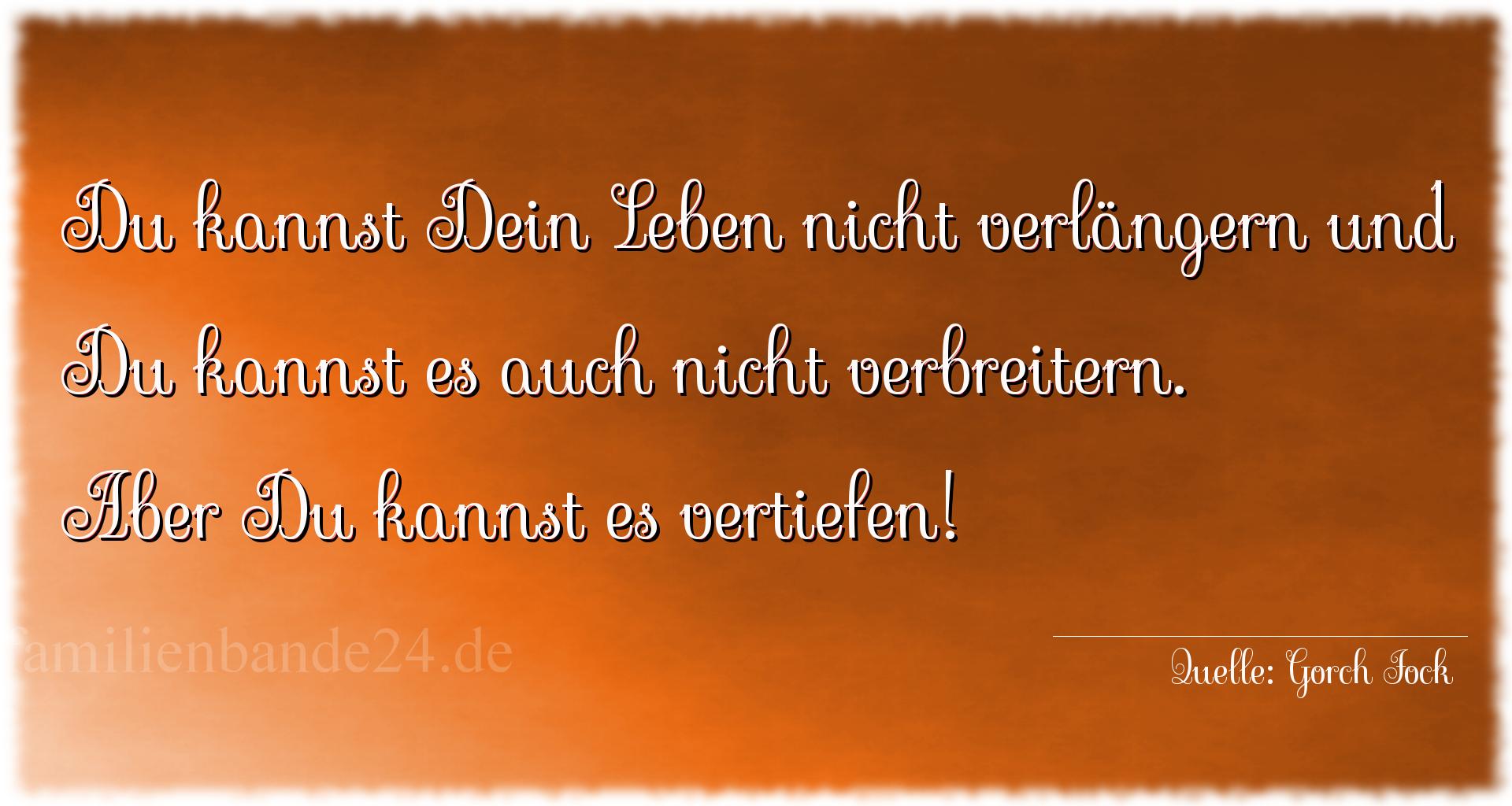 Aphorismus Nr. 1325 (von Gorch Fock): "Du kannst Dein Leben nicht verlängern und Du kannst es a [...]